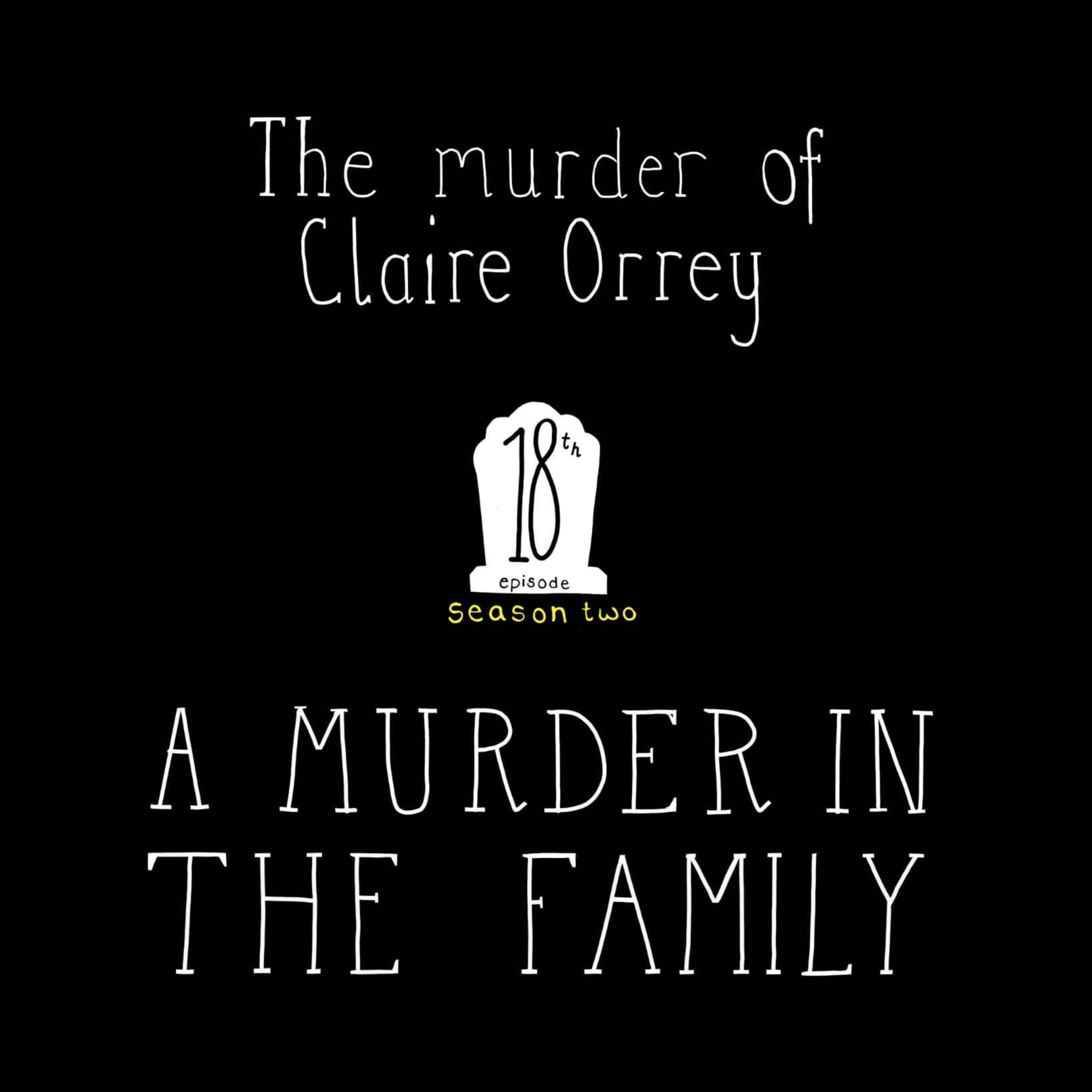 S2, E18: The Murder of Claire Orrey - A Murder in the Family