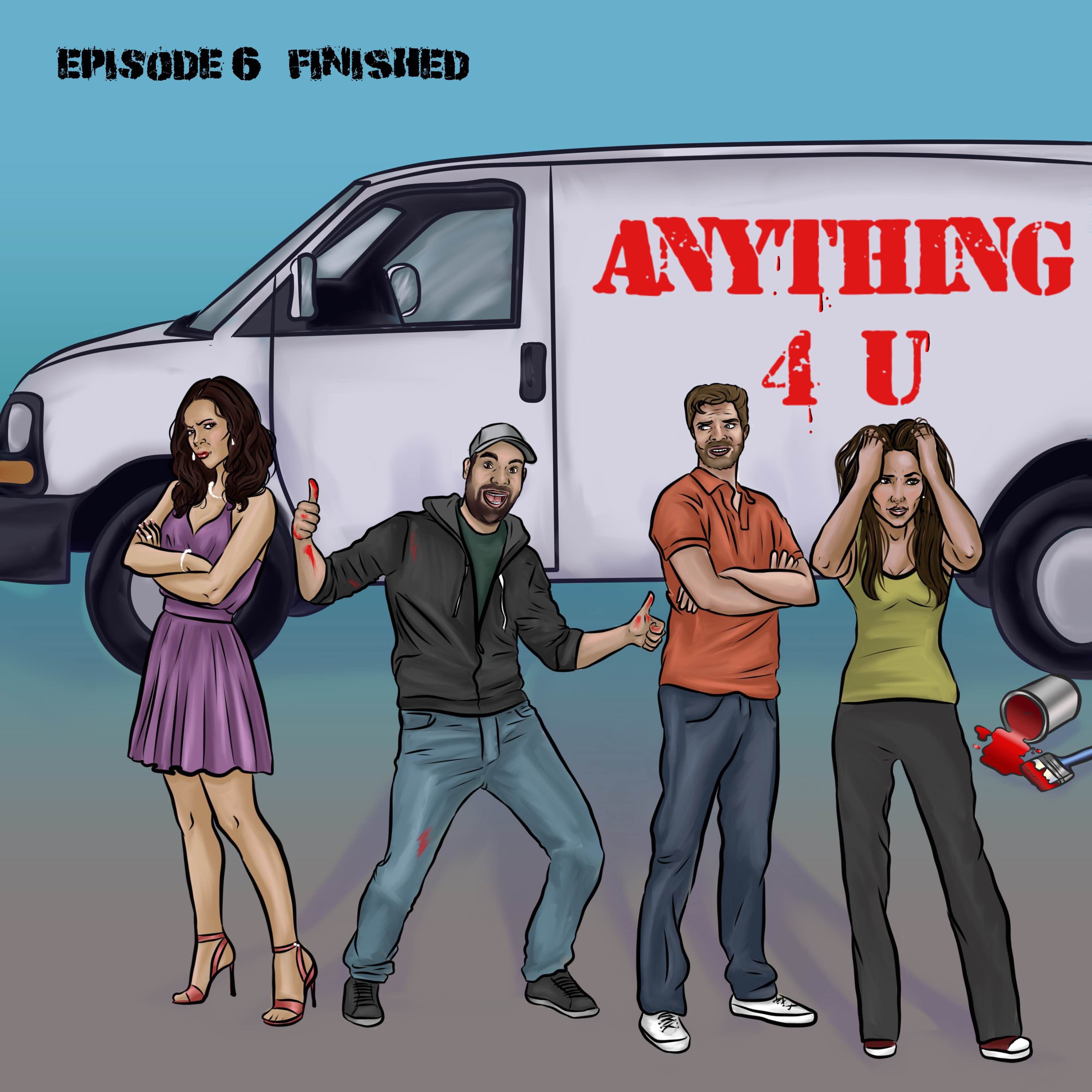 Anything 4 U - Ep6 - Finished