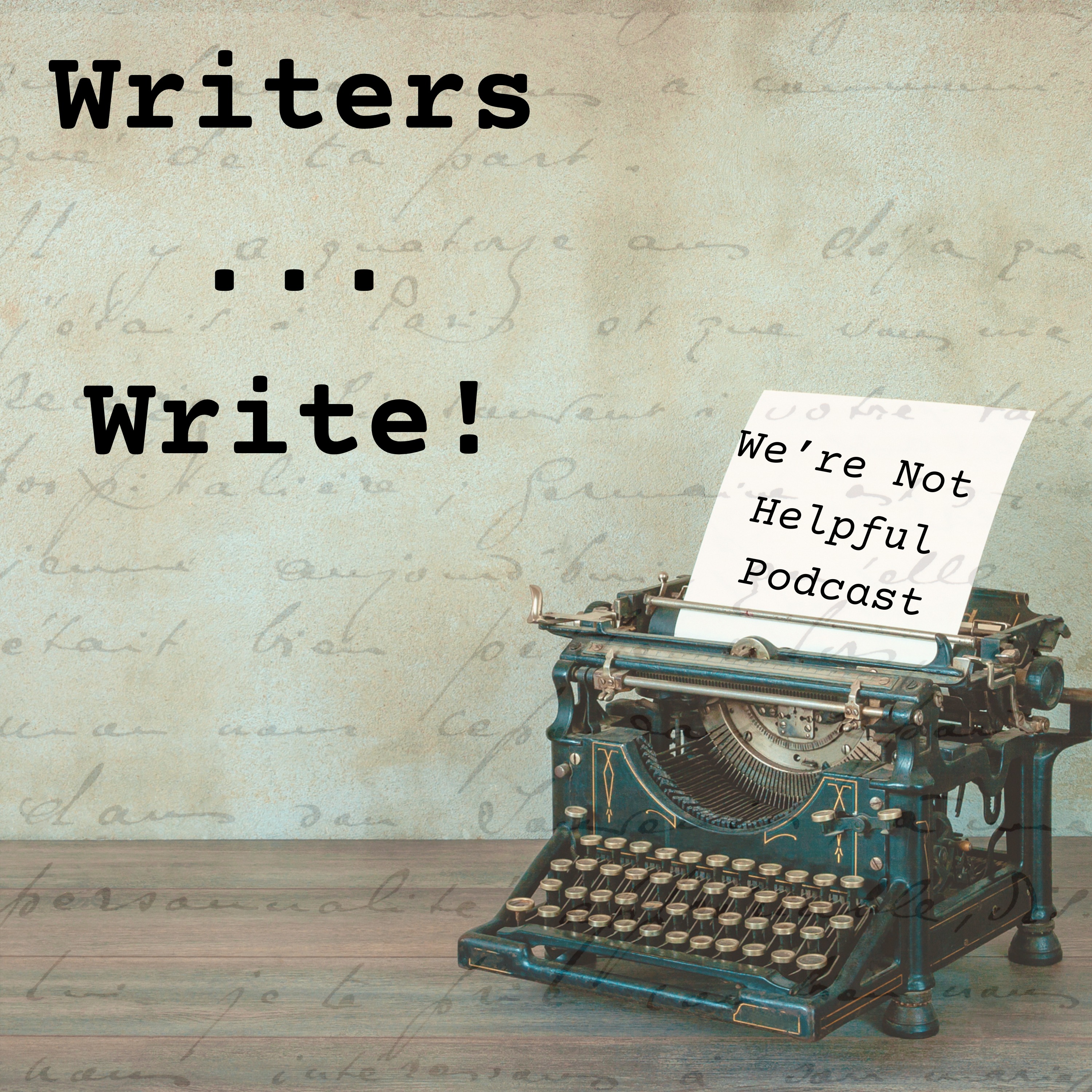 Episode 15 - Writers...Write!