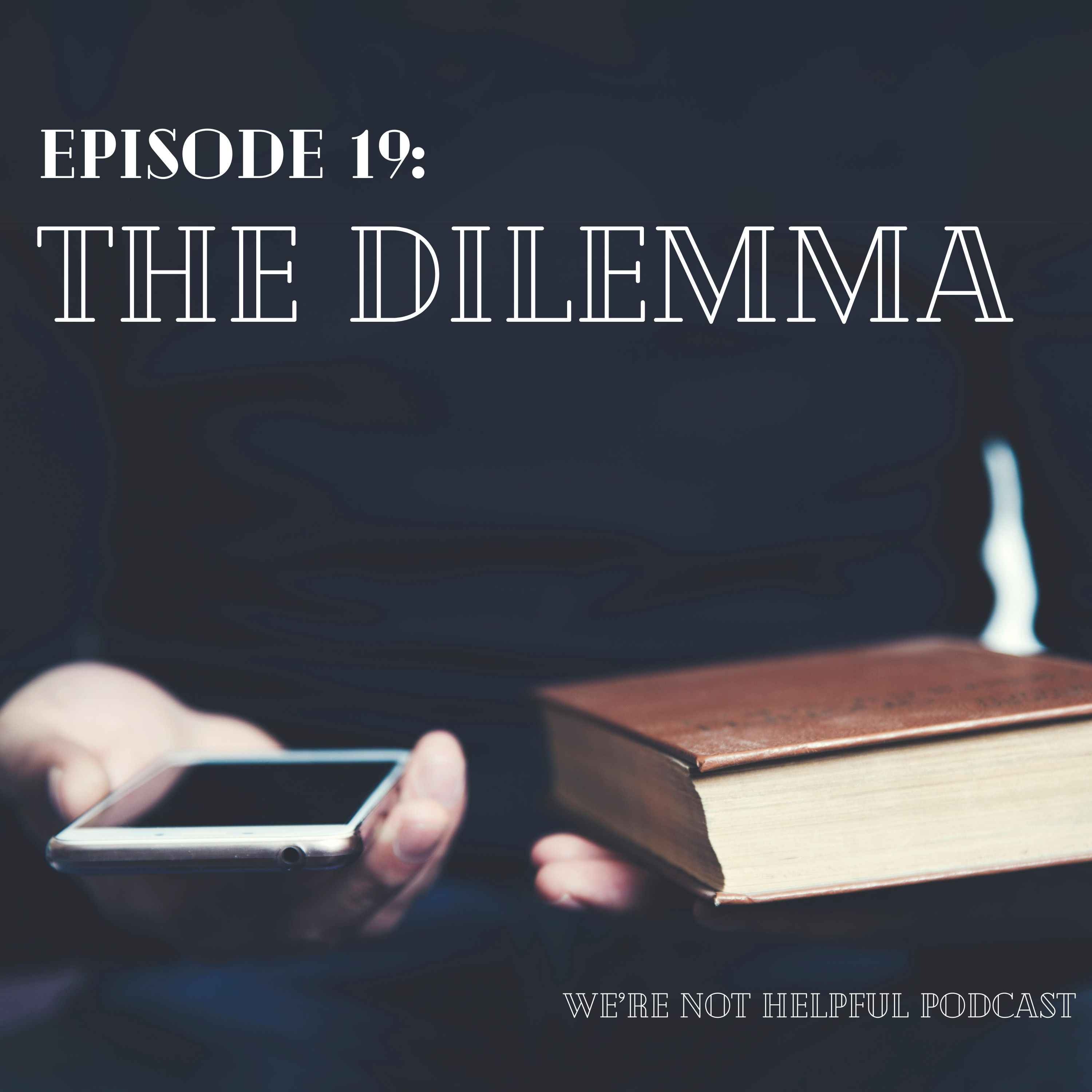 Episode 19: The Dilemma 