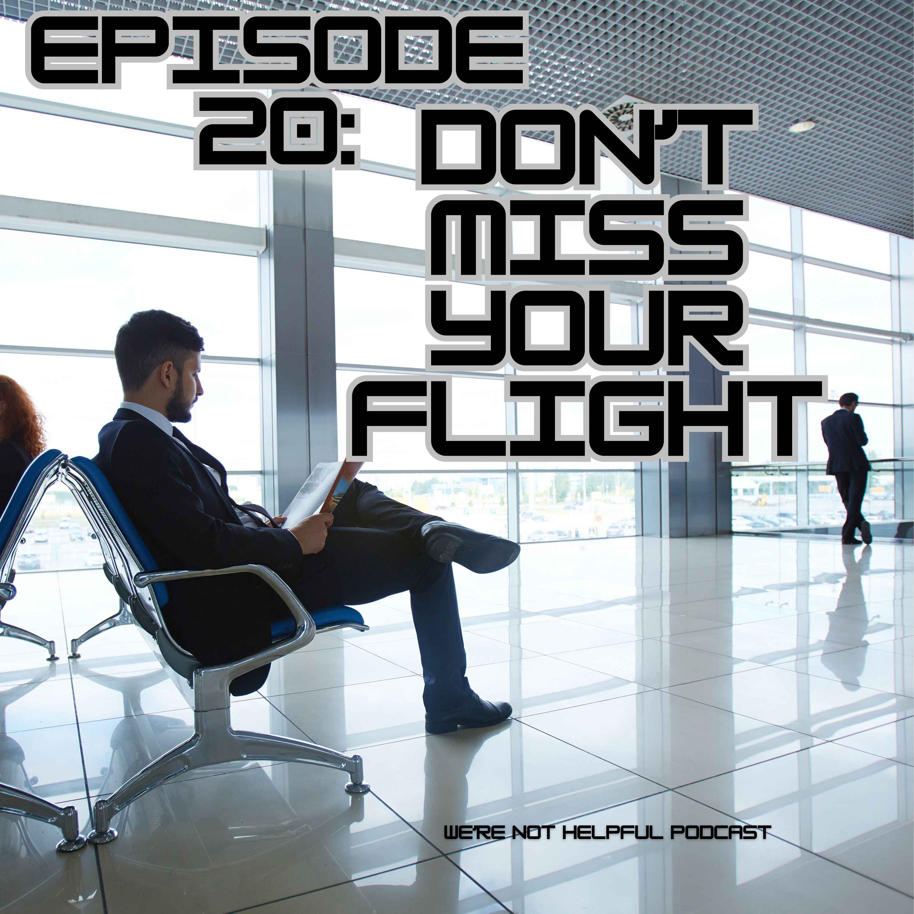 Episode 20: Don't Miss Your Flight