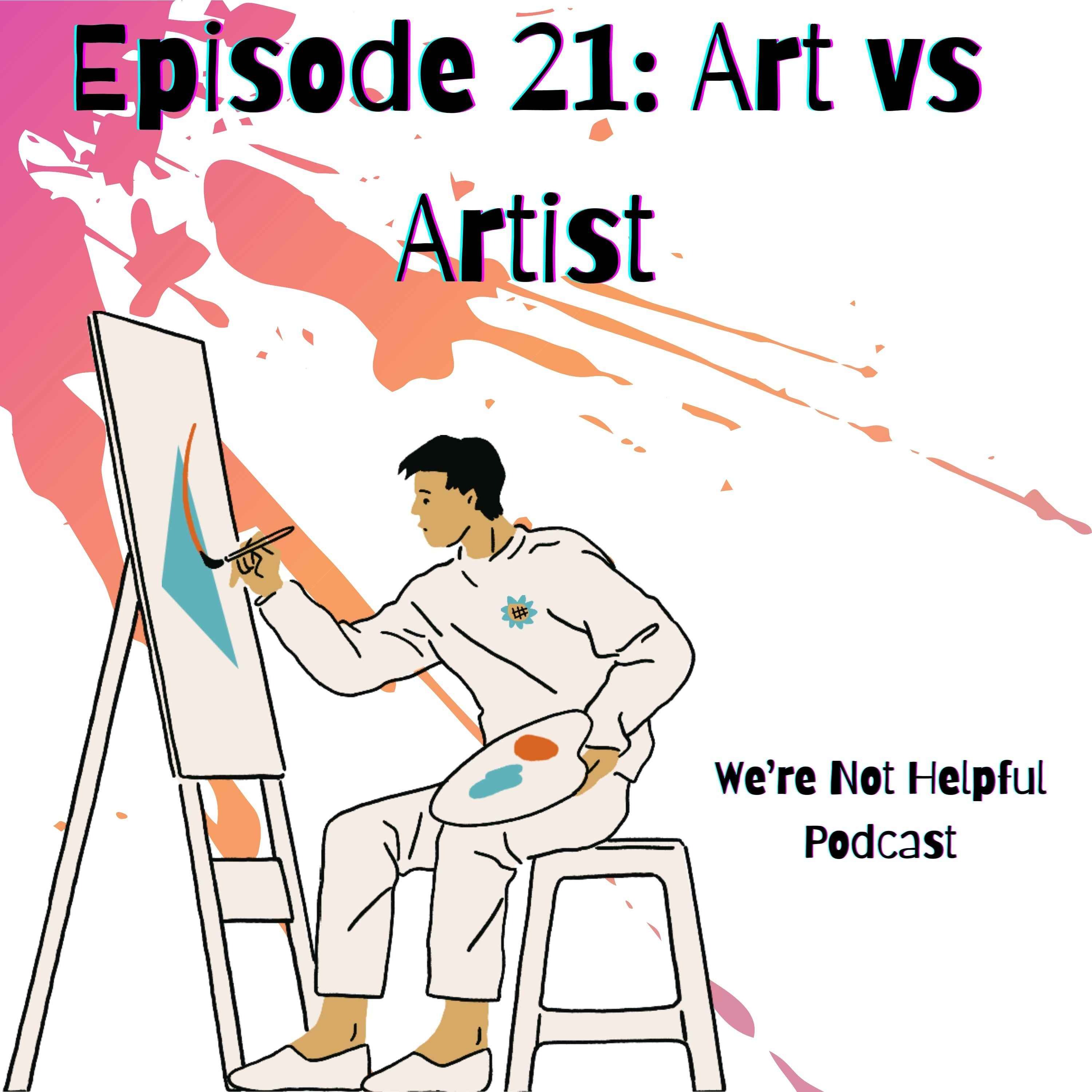 Episode 21: Art vs Artist