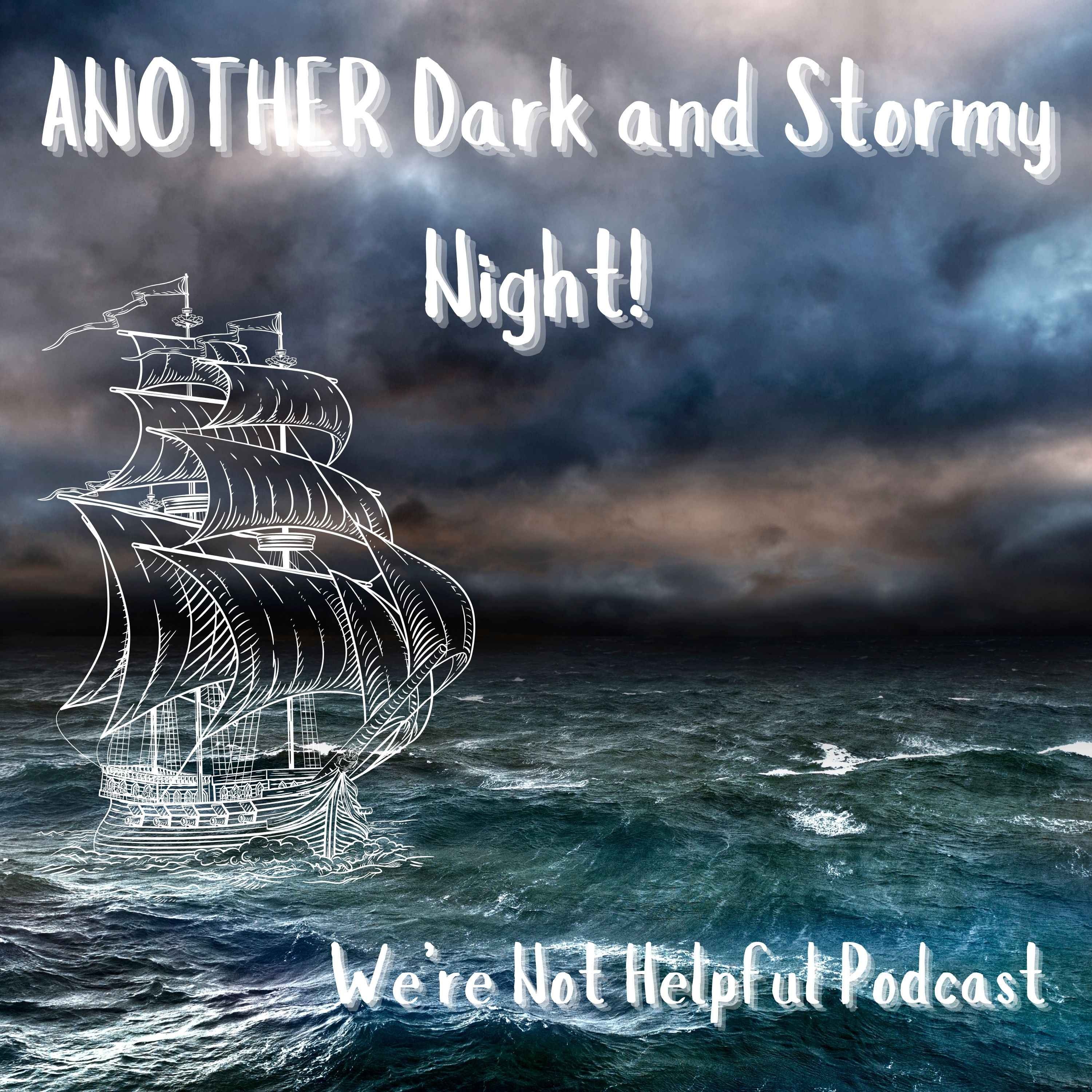 Episode 32: ANOTHER Dark and Stormy Night!