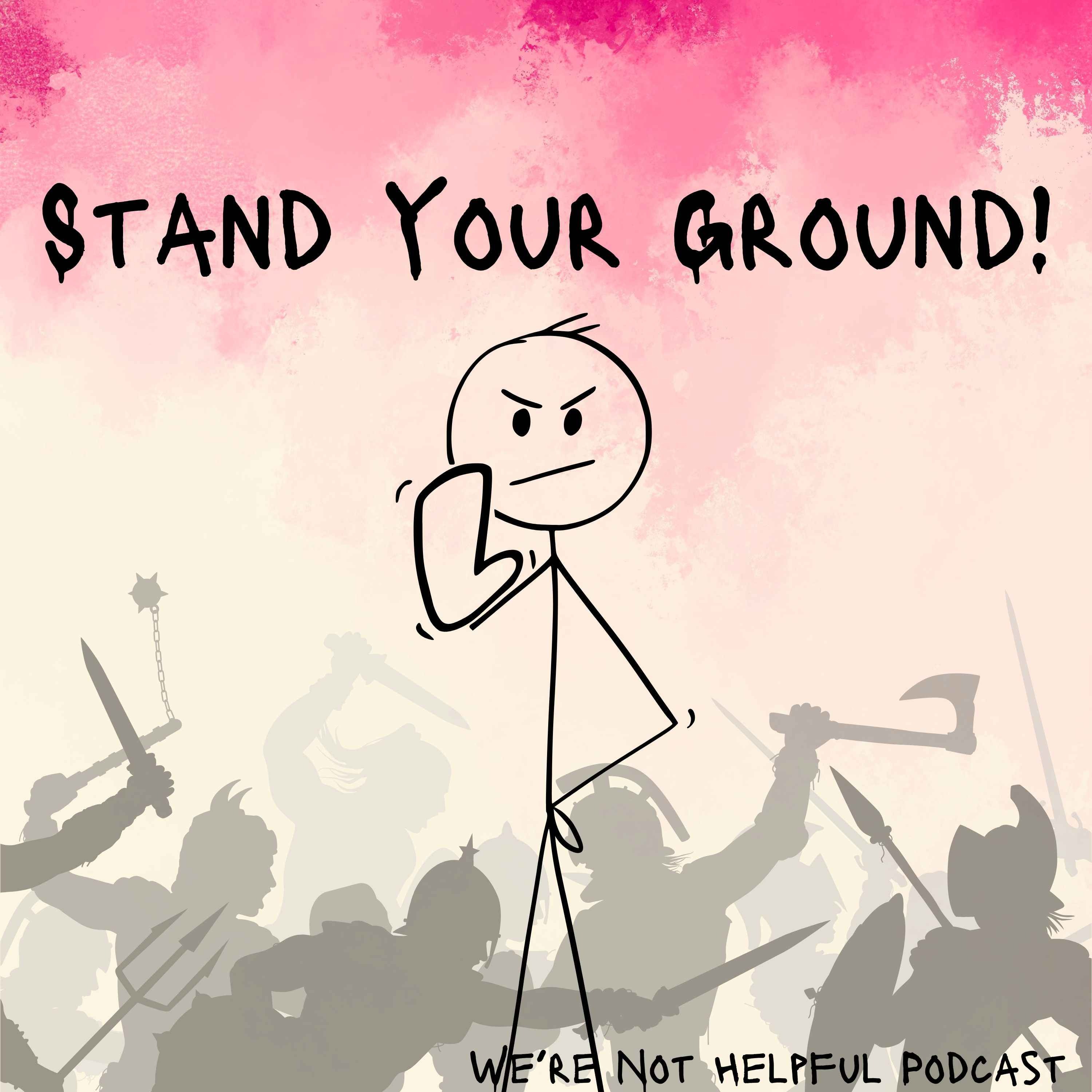 Episode 33: Stand Your Ground!