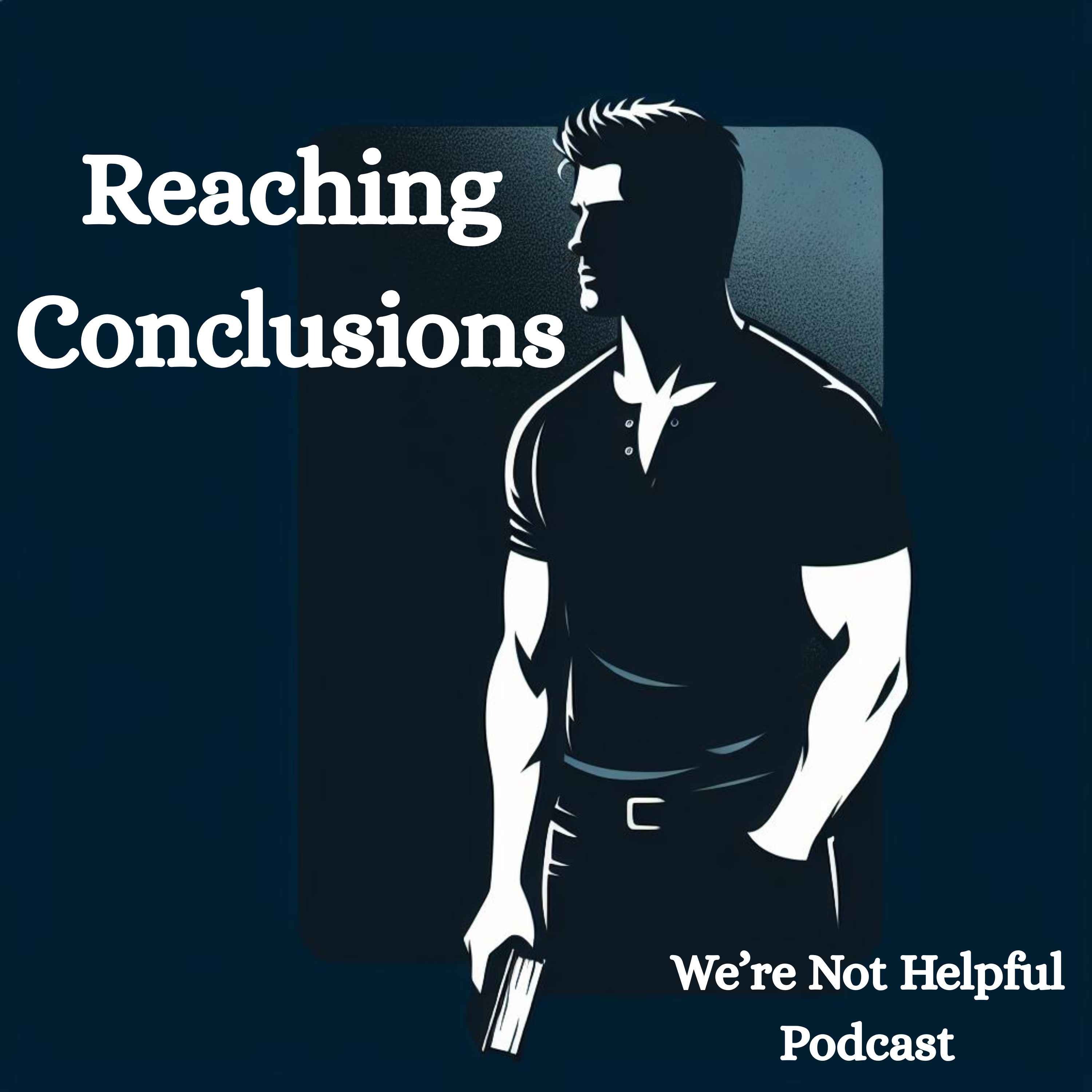 Episode 35: Reaching Conclusions