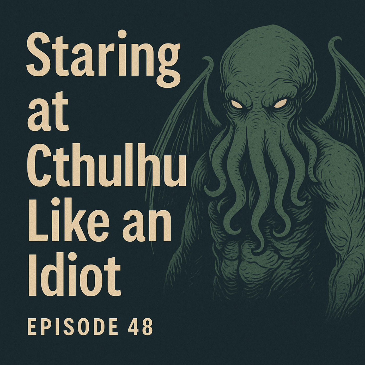 Episode 48: Staring at Cthulhu Like an Idiot episode artwork