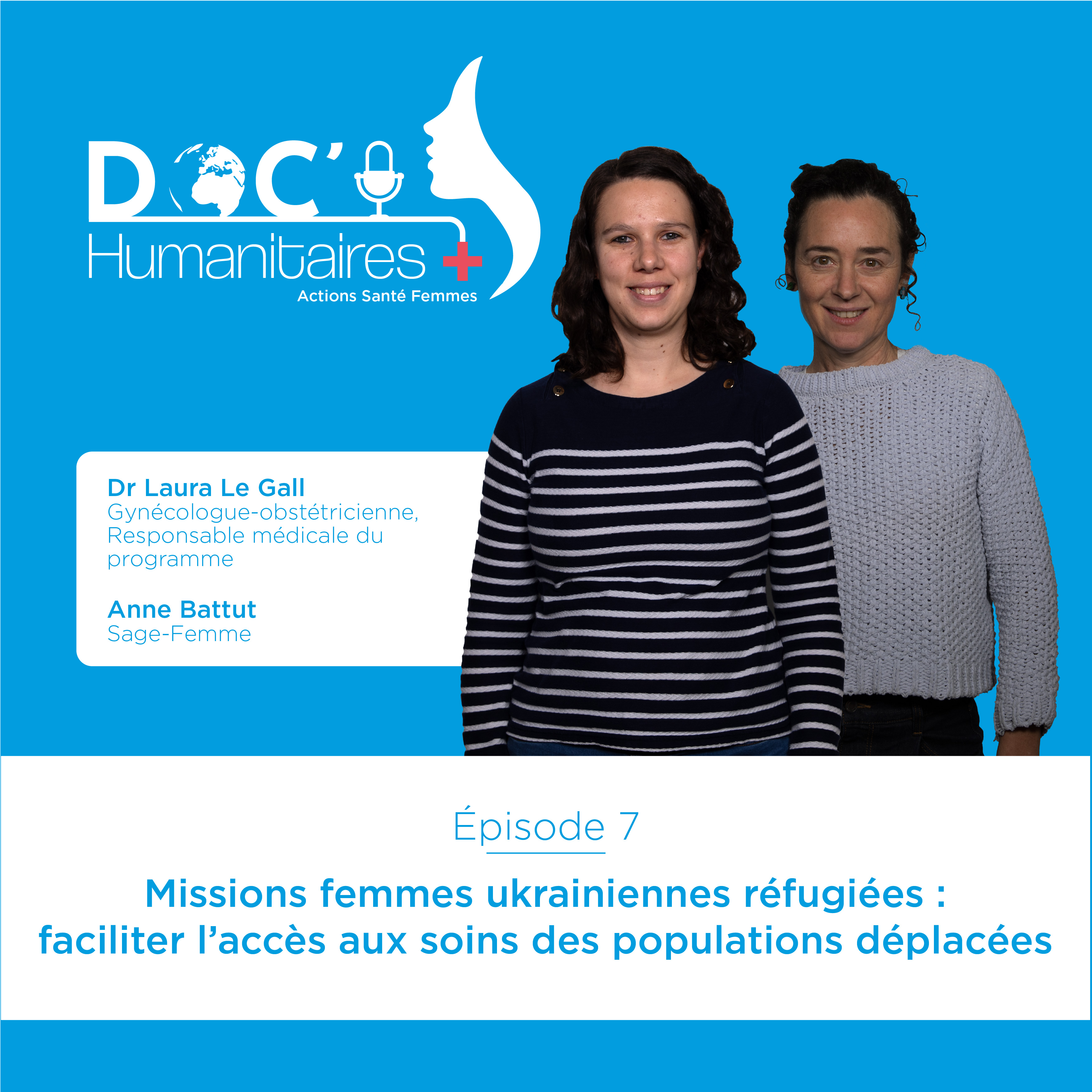 Episode 7 – Missions femmes ukrainiennes réfugiées : faciliter l’accès aux soins des populations déplacées