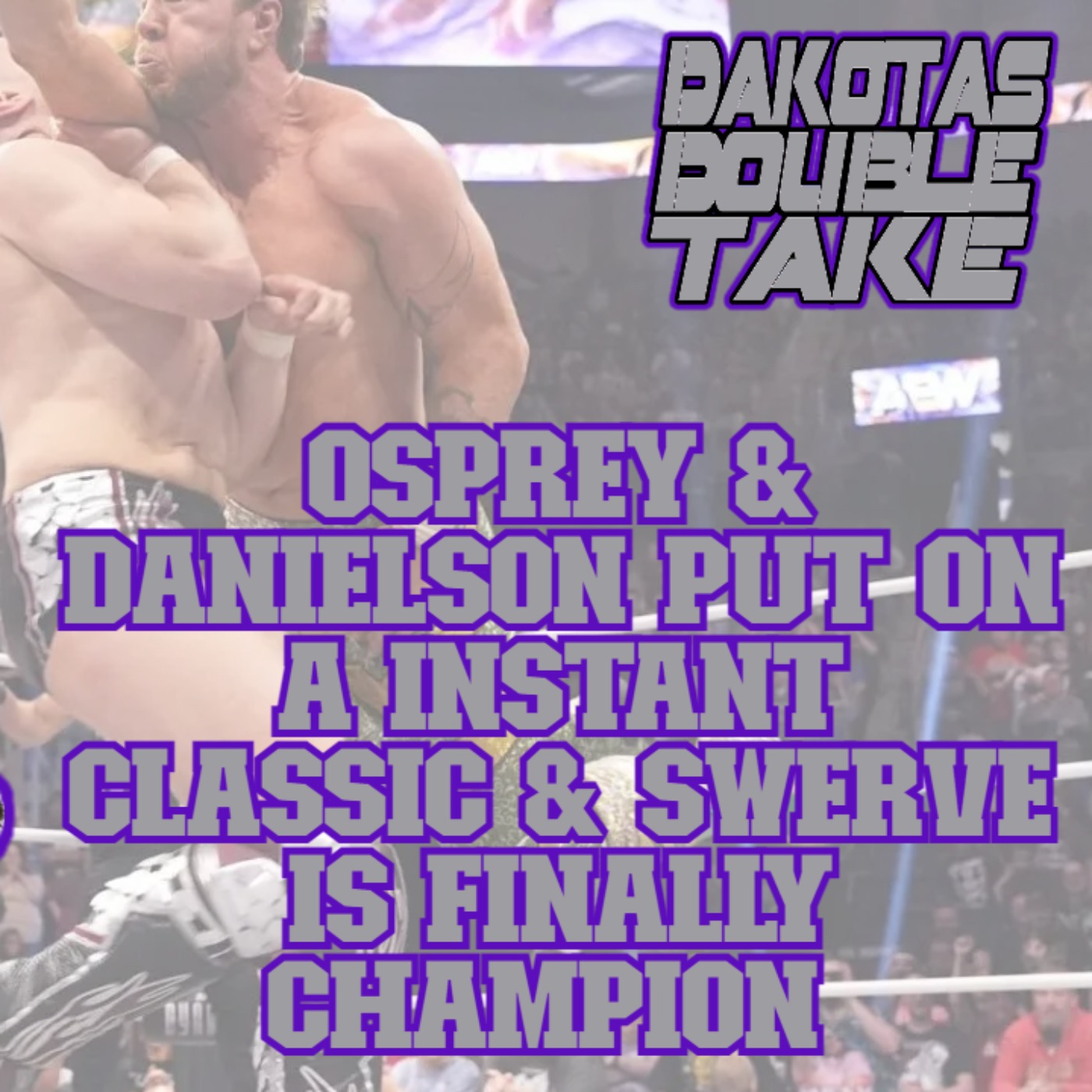 AEW Dynasty Review 4/21| Osprey & Danielson put on a INSTANT CLASSIC & Finally Swerve is CHAMP!! Ep.3