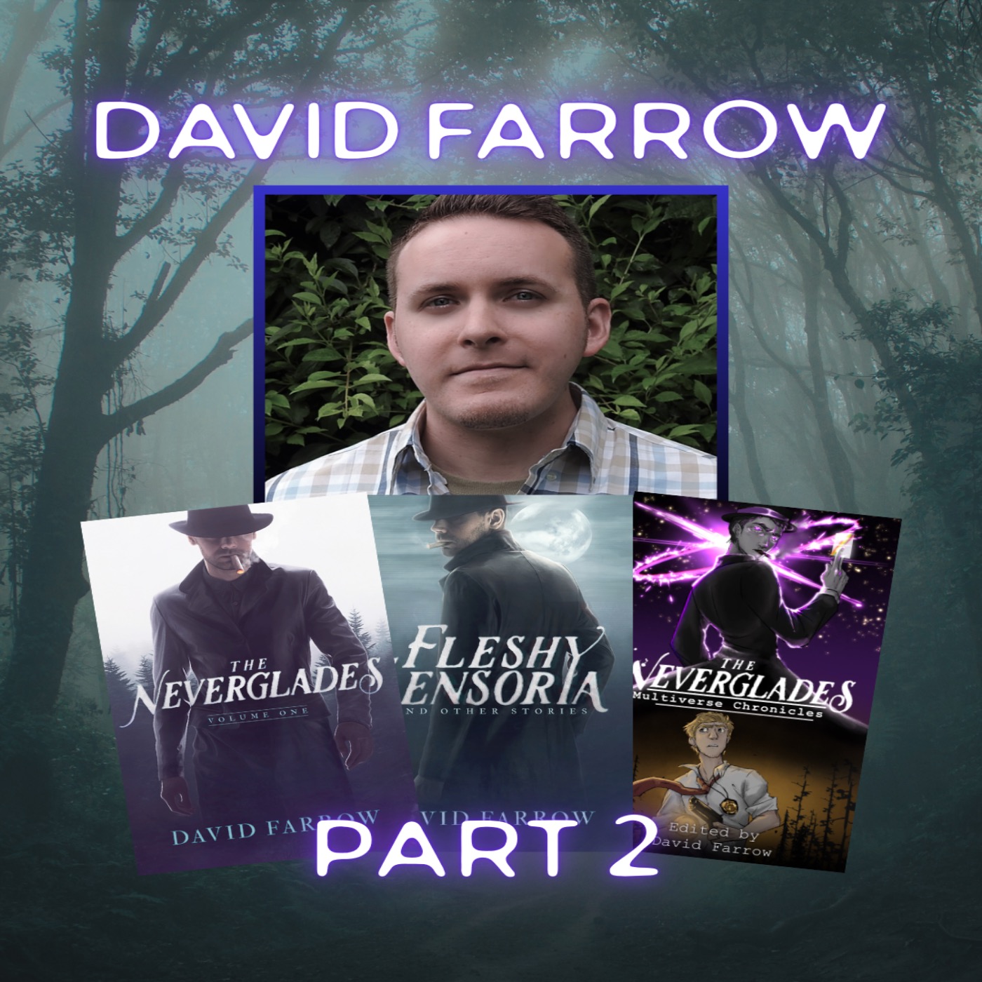 The Neverglades: Special Guest David Farrow Part Two