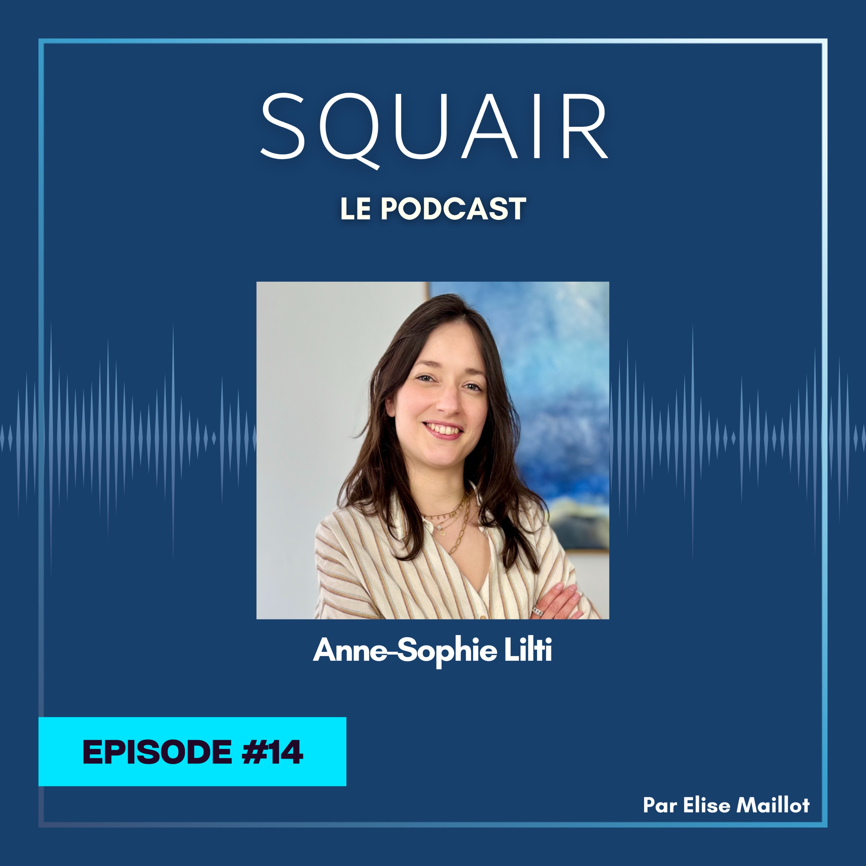 #14 - Anne-Sophie Lilti : "Il y a une vraie forme de responsabilisation quand on est associé chez Squair" episode artwork