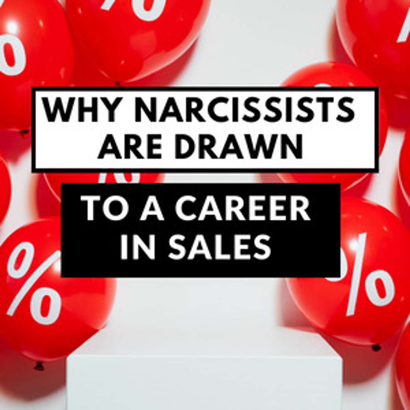 Why Narcissists are Drawn to a Career in Sales | Is My Sales Representative a Narcissist?