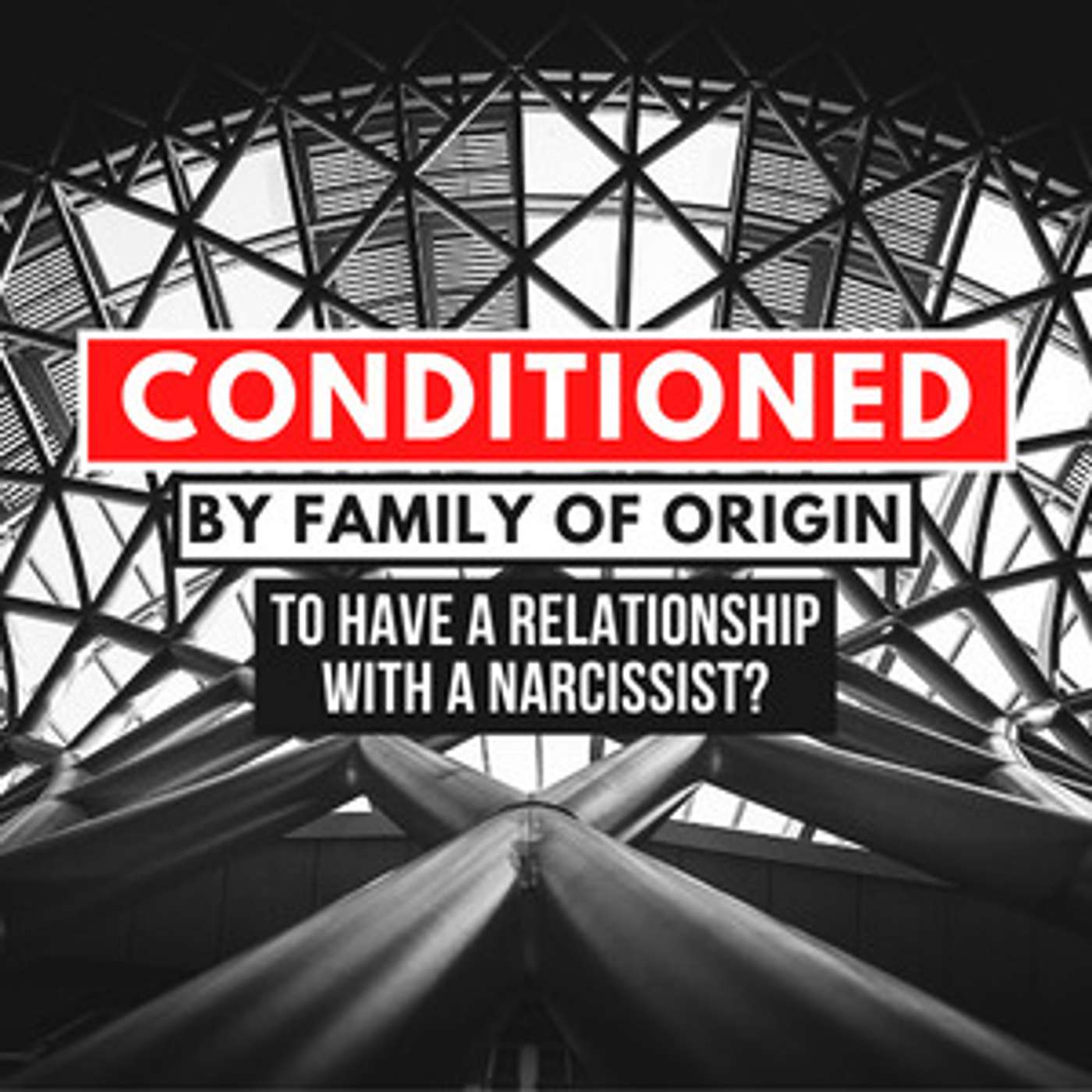 Was I Conditioned by Family of Origin to Have a Relationship with a Narcissist