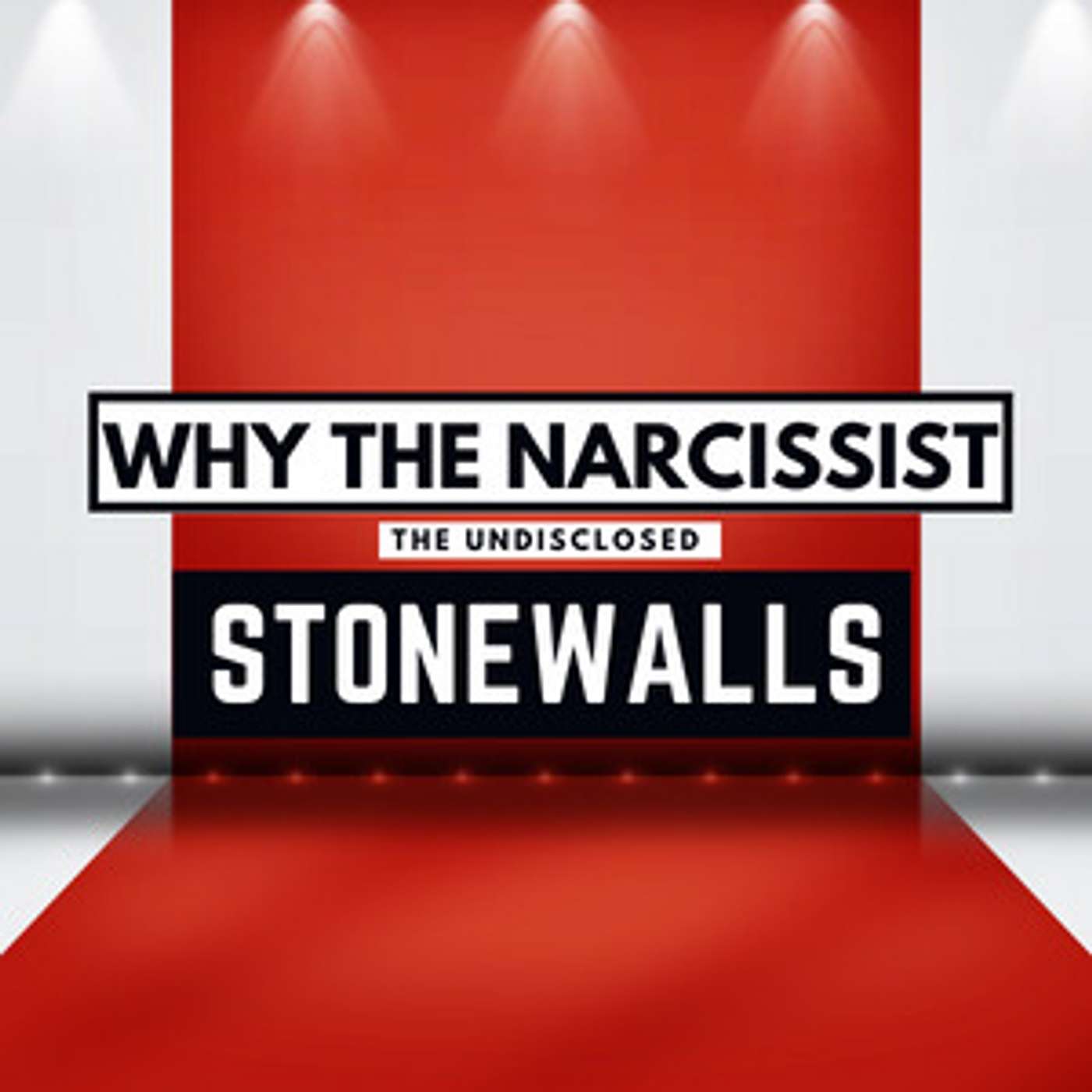 The Undisclosed Reasons Why the Narcissist Stonewalls