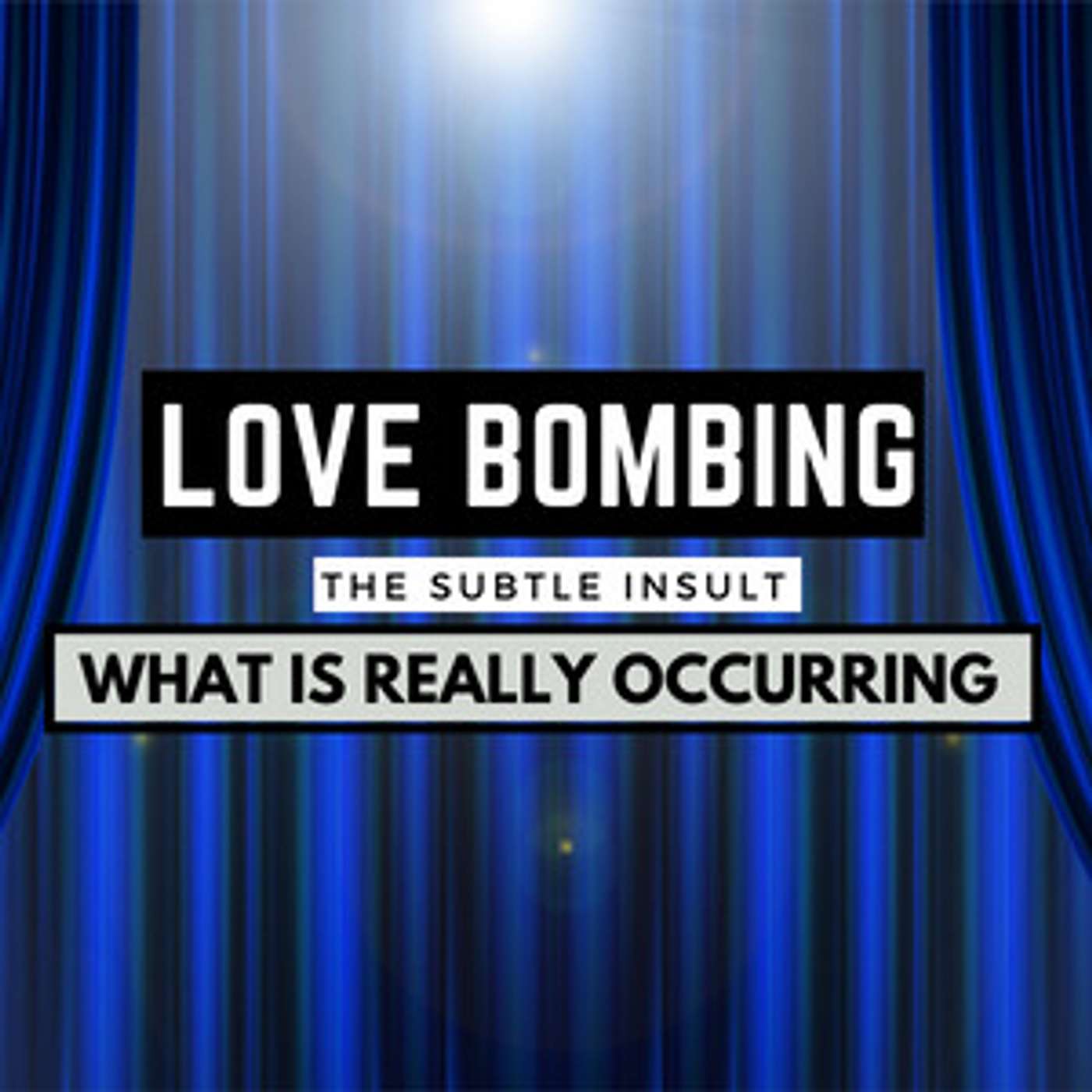 Love bombing: The Subtle Insult and What is Really Occurring