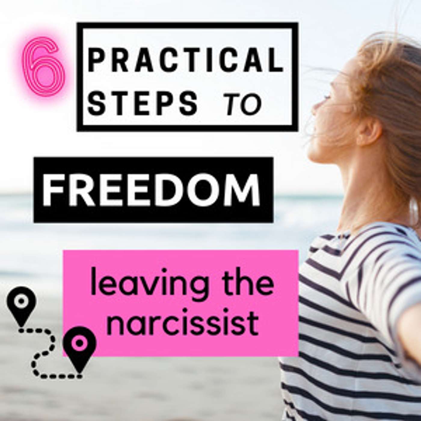 Leaving the Narcissist | 6 Practical Steps to Freedom