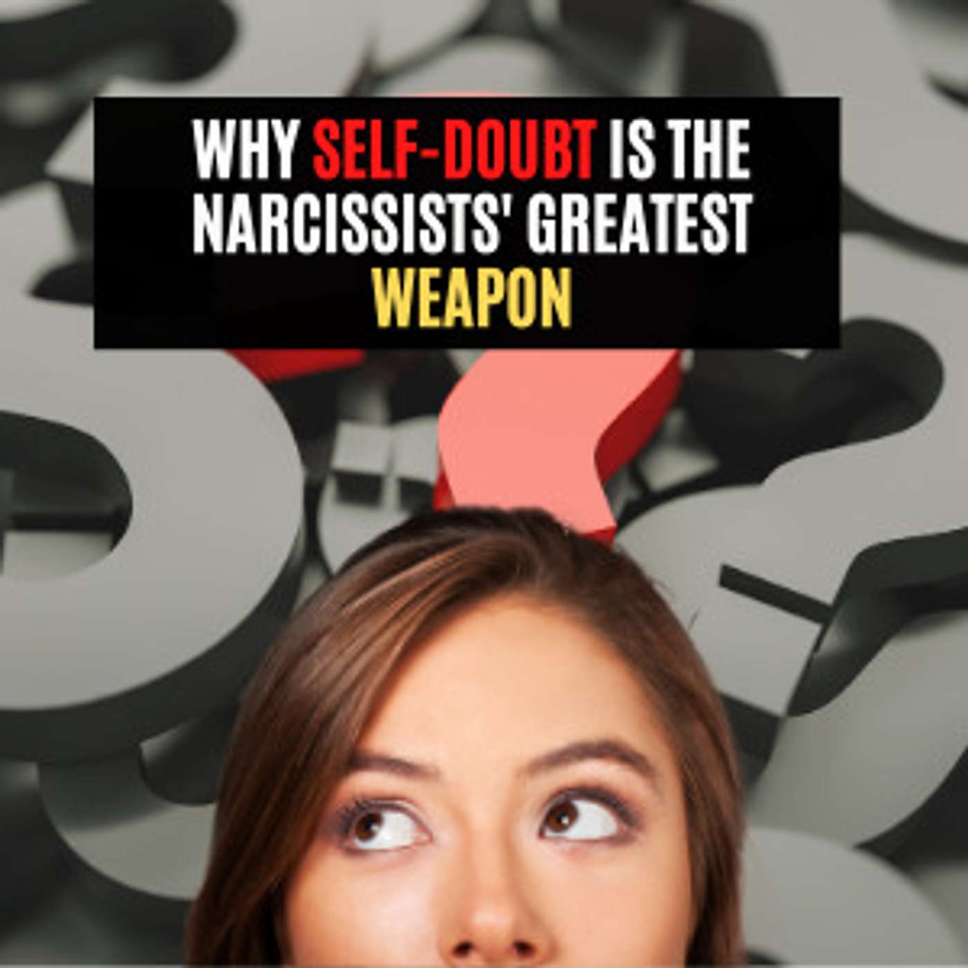 Why Self Doubt is the Narcissists' Greatest Weapon