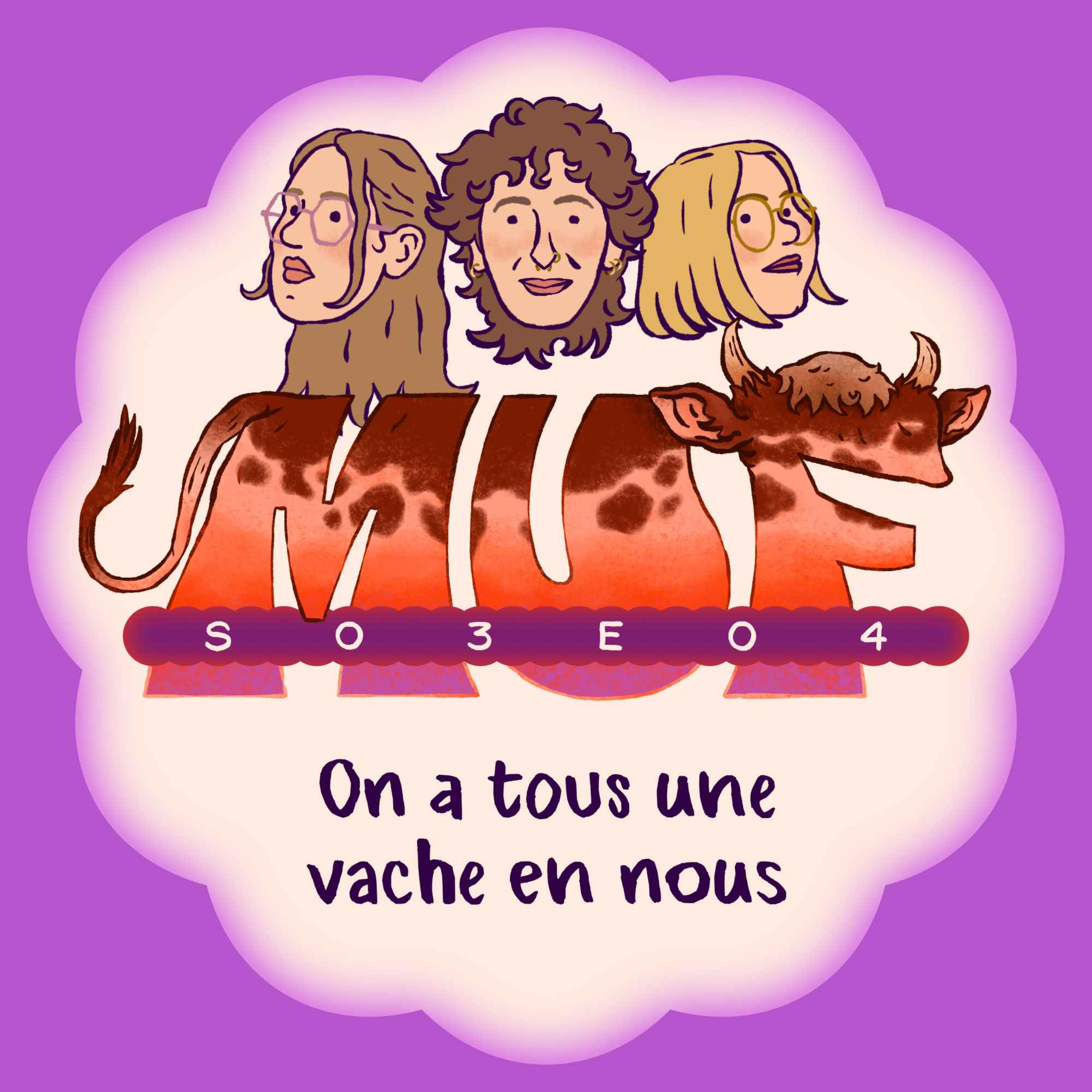 S03E04 • On a tous une vache en nous 