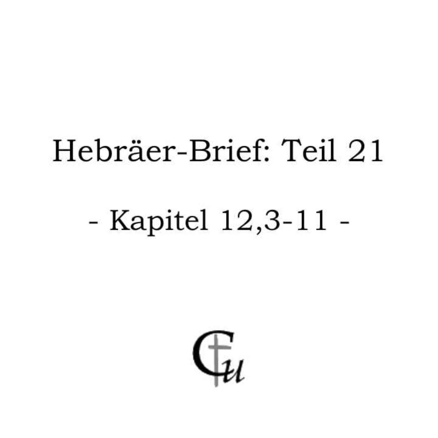 cover art for Hebräser-Brief Teil 21 (Kapitel 12,3-11)