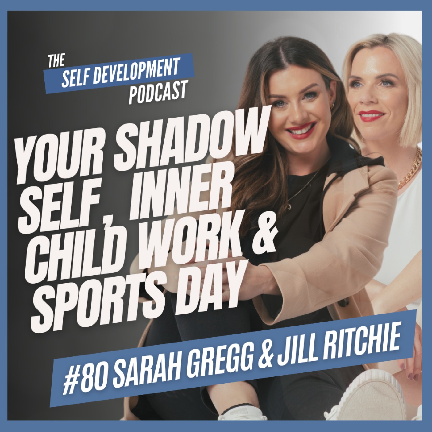 cover art for S2 E4: #80 Jill Ritchie & Sarah Gregg | Your Shadow Self, Inner Child & Sports Day | The Self Development Podcast