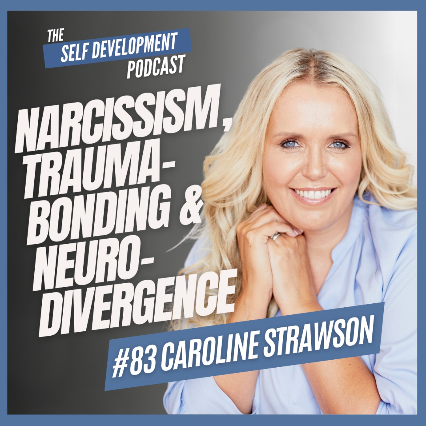 cover art for S2 E7: #83 Caroline Strawson | Narcissism, Trauma-Bonding & Neuro-Divergence | The Self Development Podcast