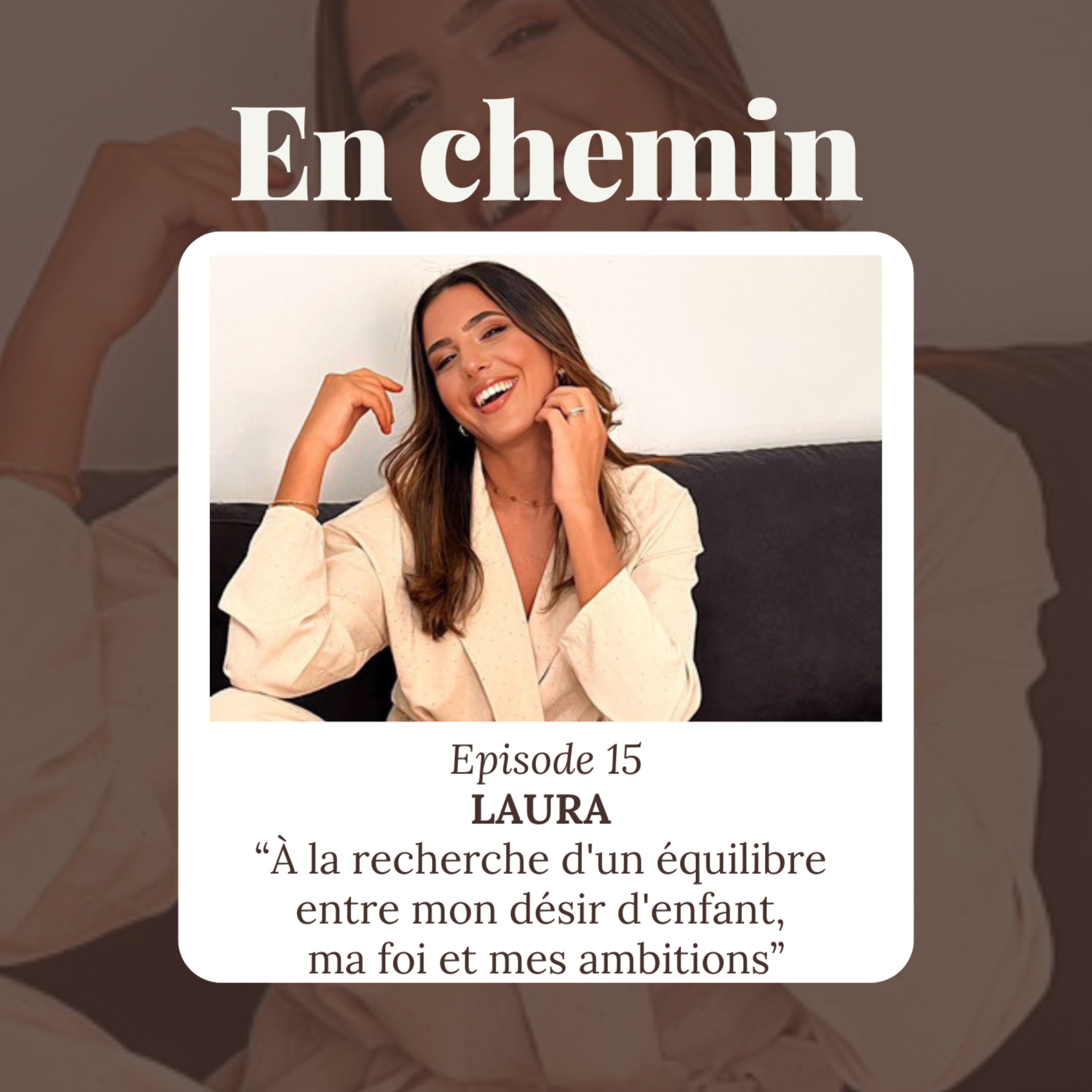 Épisode 15 – Laura, À la recherche d’un équilibre entre mon désir d’enfant, ma foi et mes ambitions