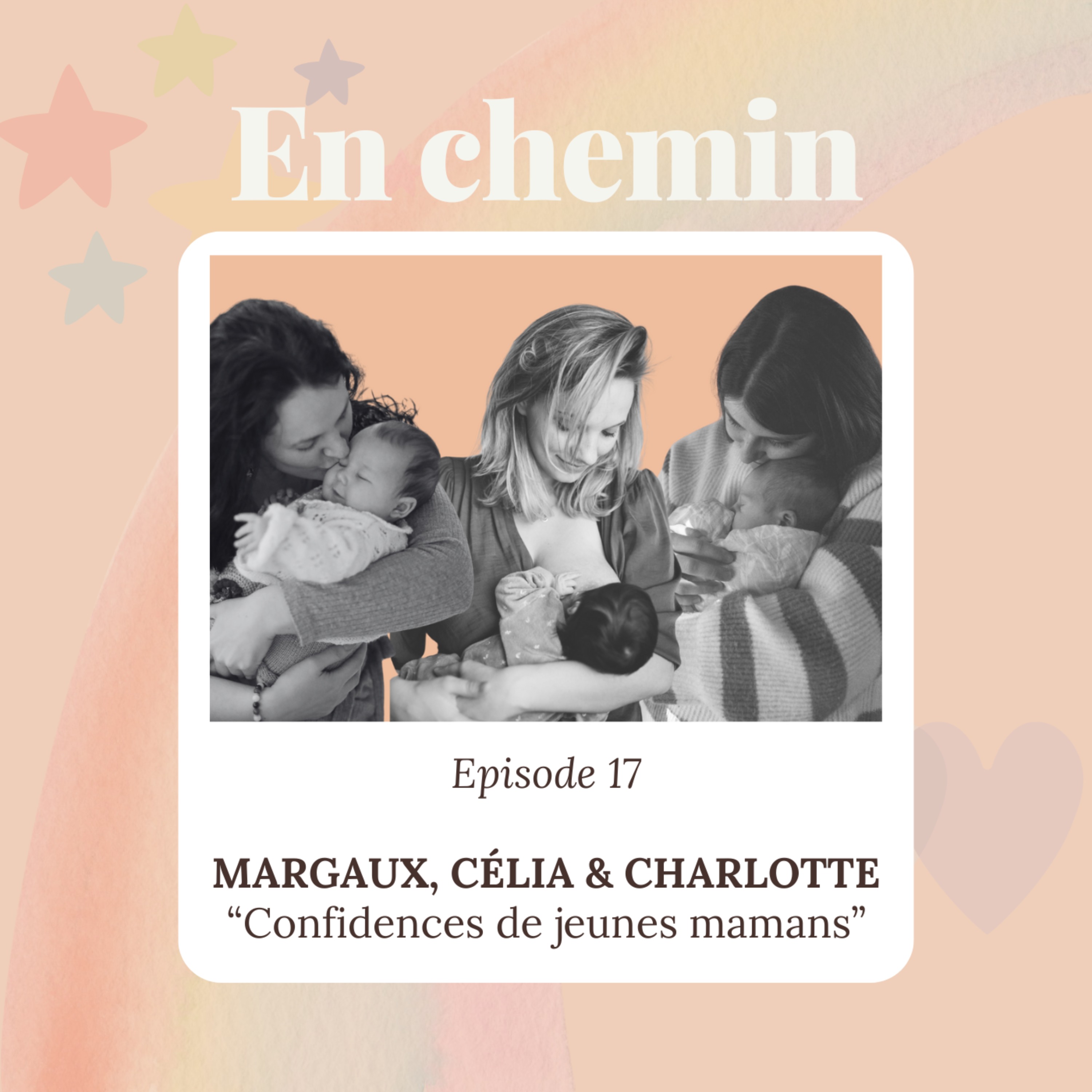 Épisode 17 – Margaux, Célia & Charlotte, Confidences de jeunes mamans