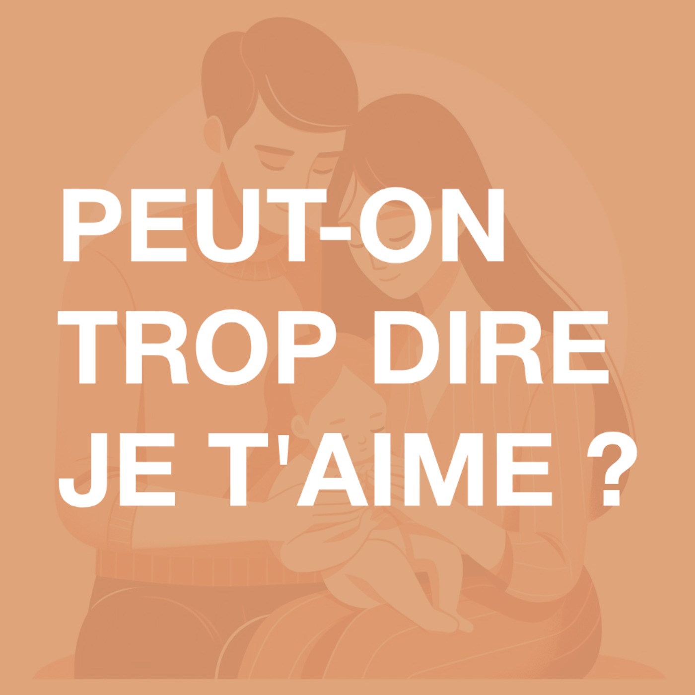 47 • Dit-on je t'aime trop souvent ou pas assez ?