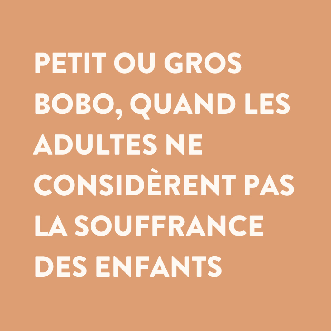 36 • Petit ou gros bobo quand les adultes ne considèrent pas la souffrance des enfants
