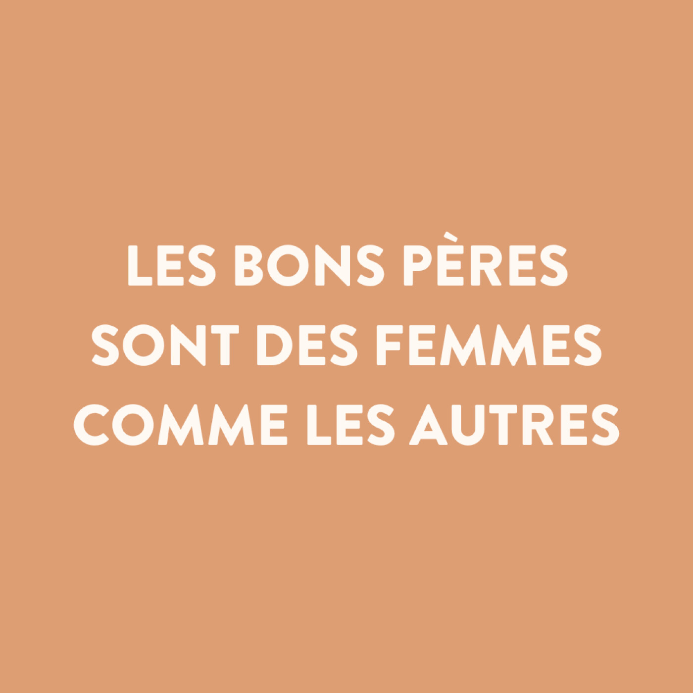 n°32 • Les bons pères sont des femmes comme les autres