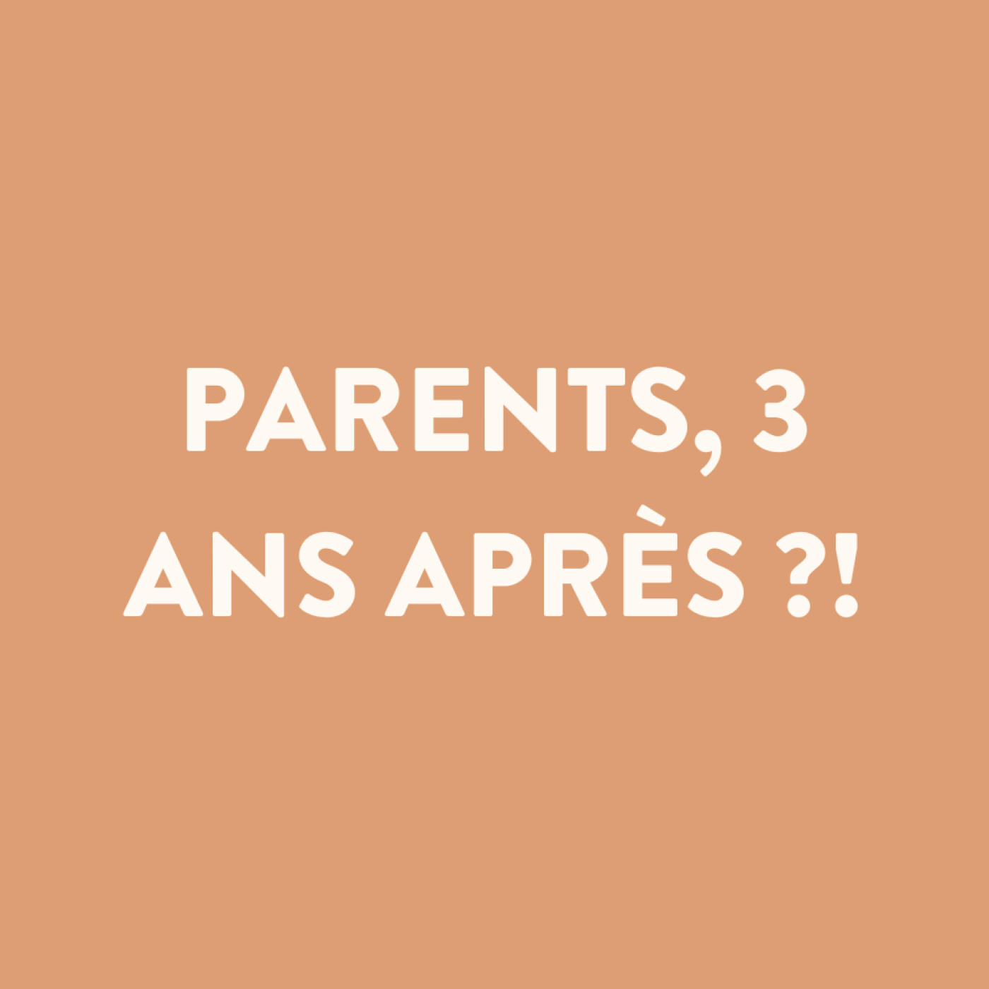 n°30 • Parents, 3 ans après ?!