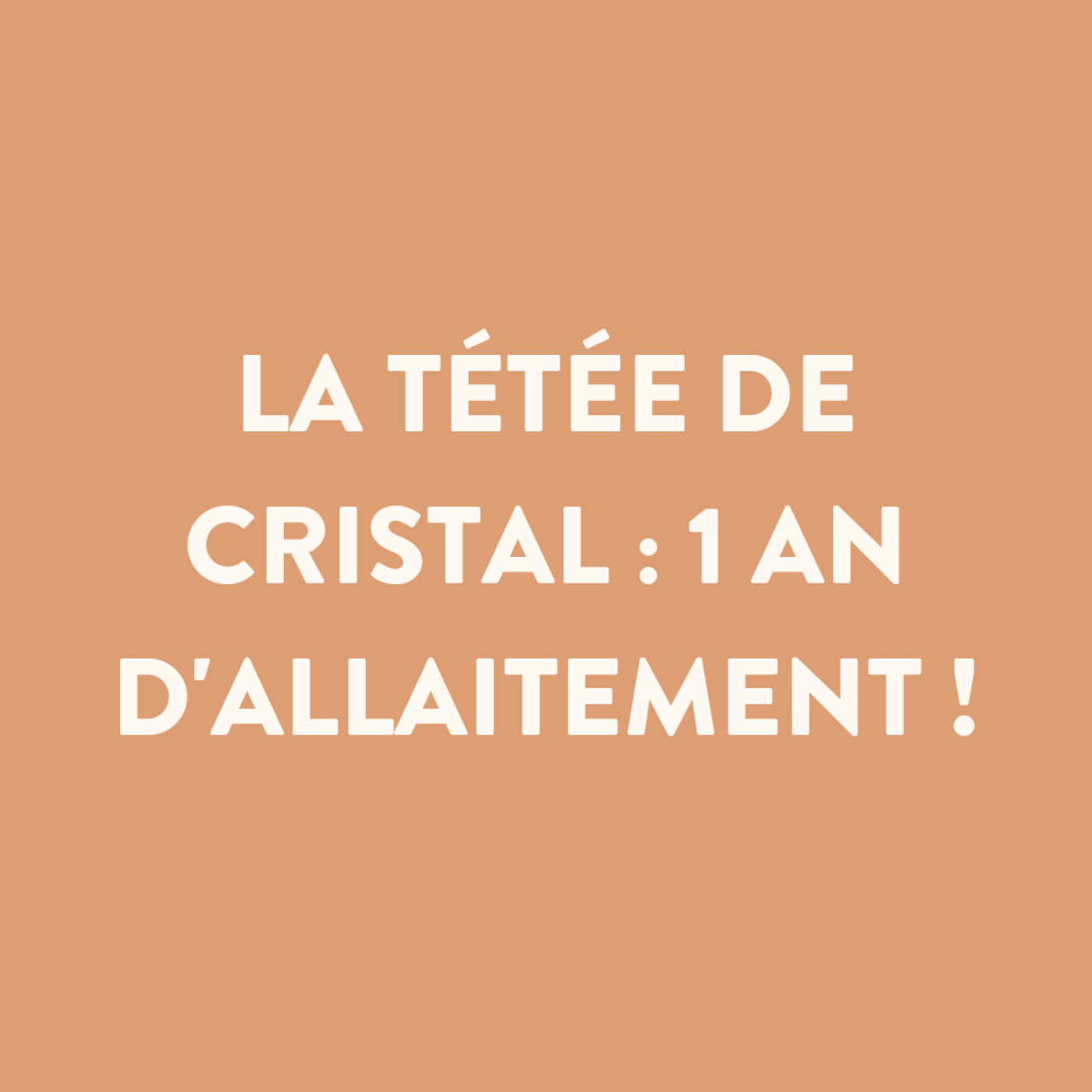 n°11 • La tétée de cristal : 1 an d'allaitement !