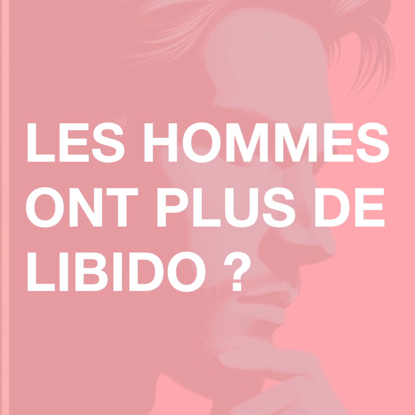 16 • Les hommes ont vraiment plus de libido que les femmes ?