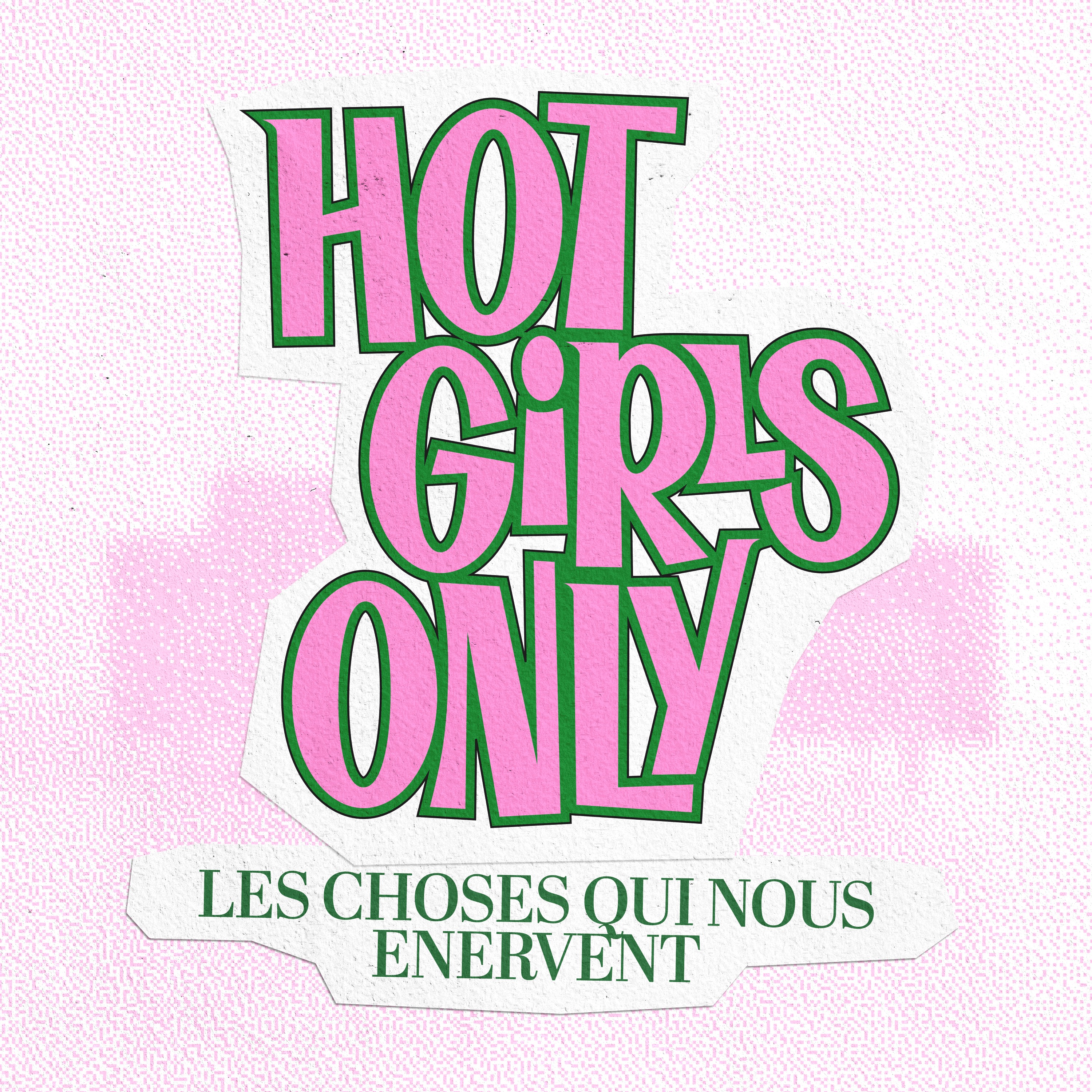 Hot Girls Only - Les choses qui nous énervent