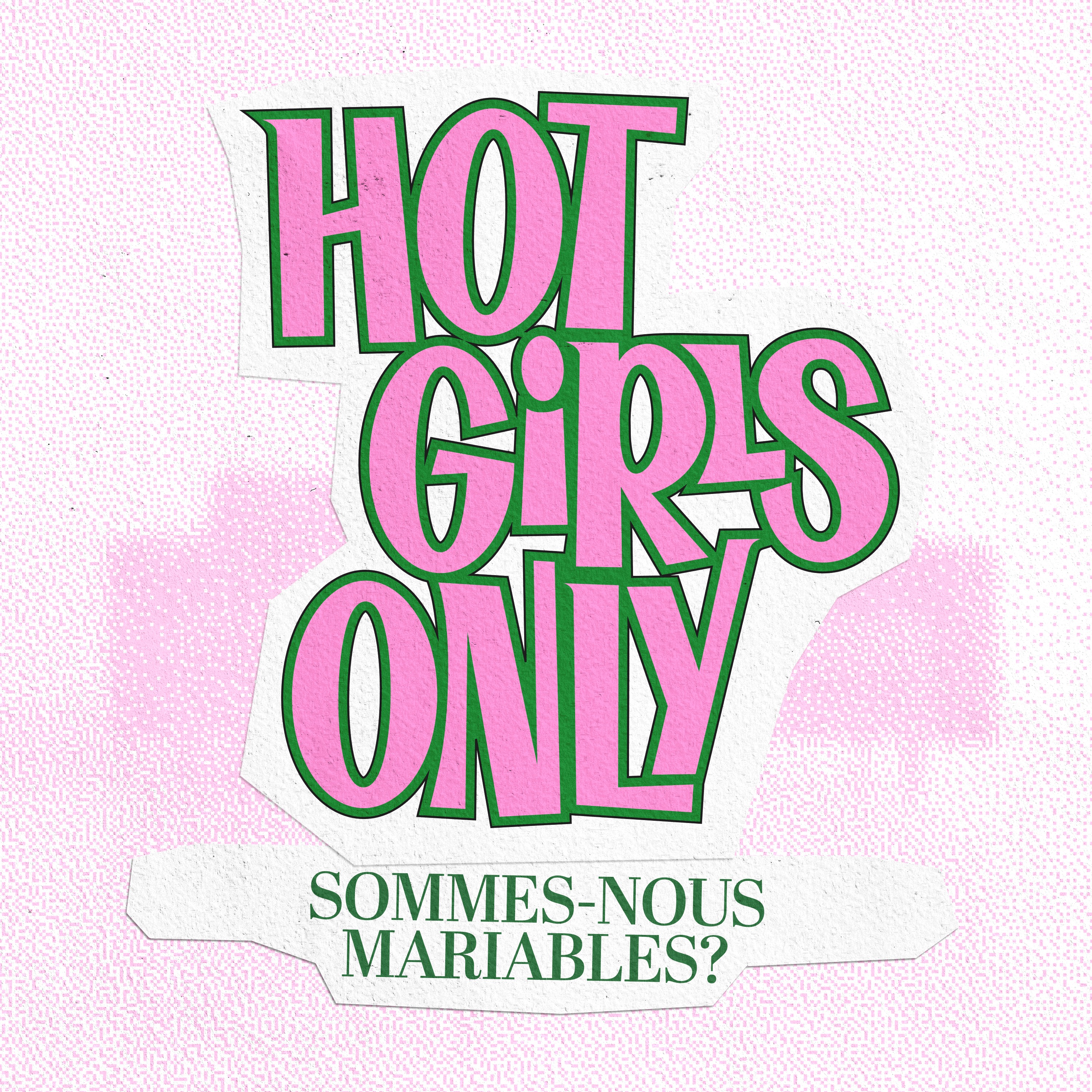 Hot Girls Only - Sommes-nous des femmes "mariables" ?