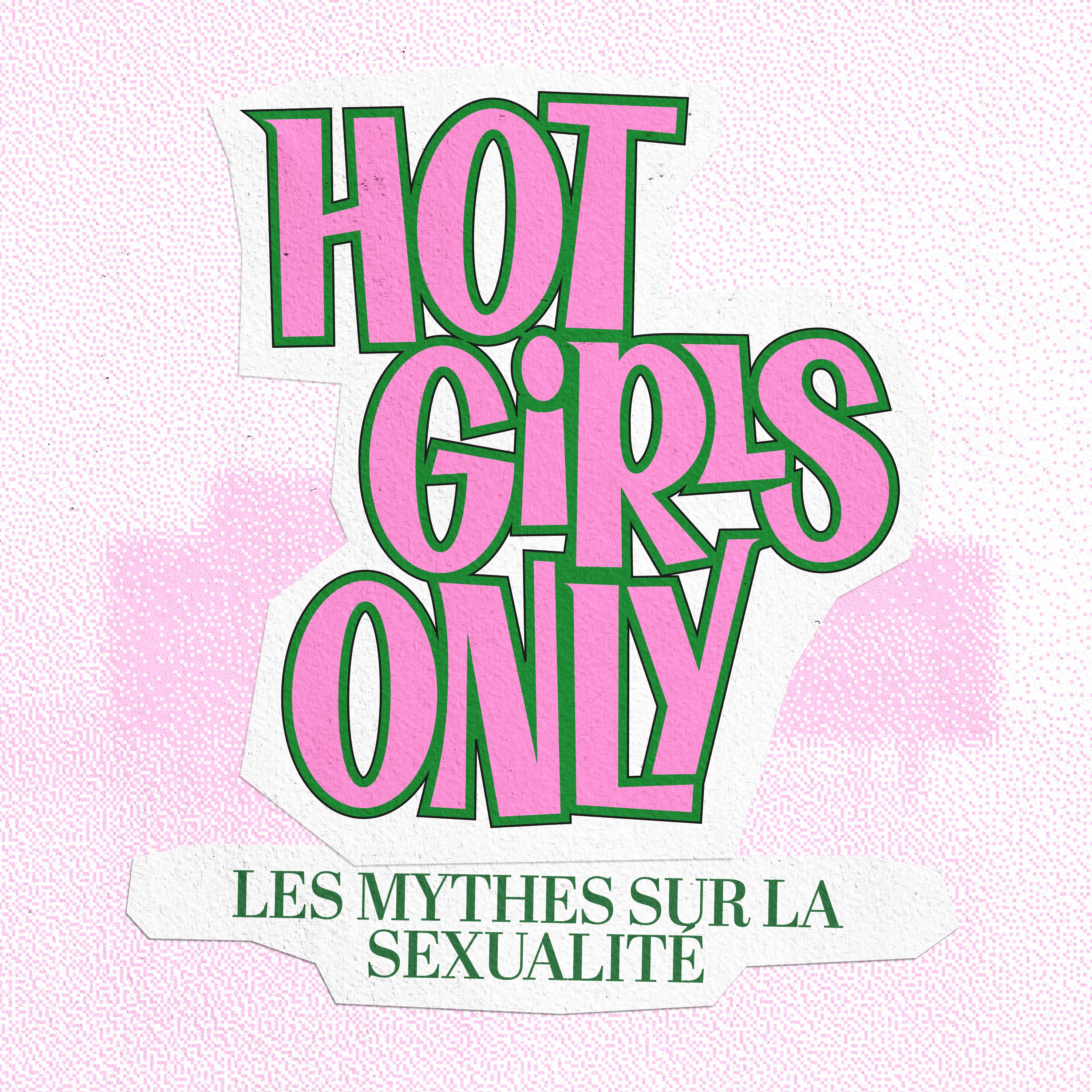 Hot Girls Only – Les mythes sur le désir féminin