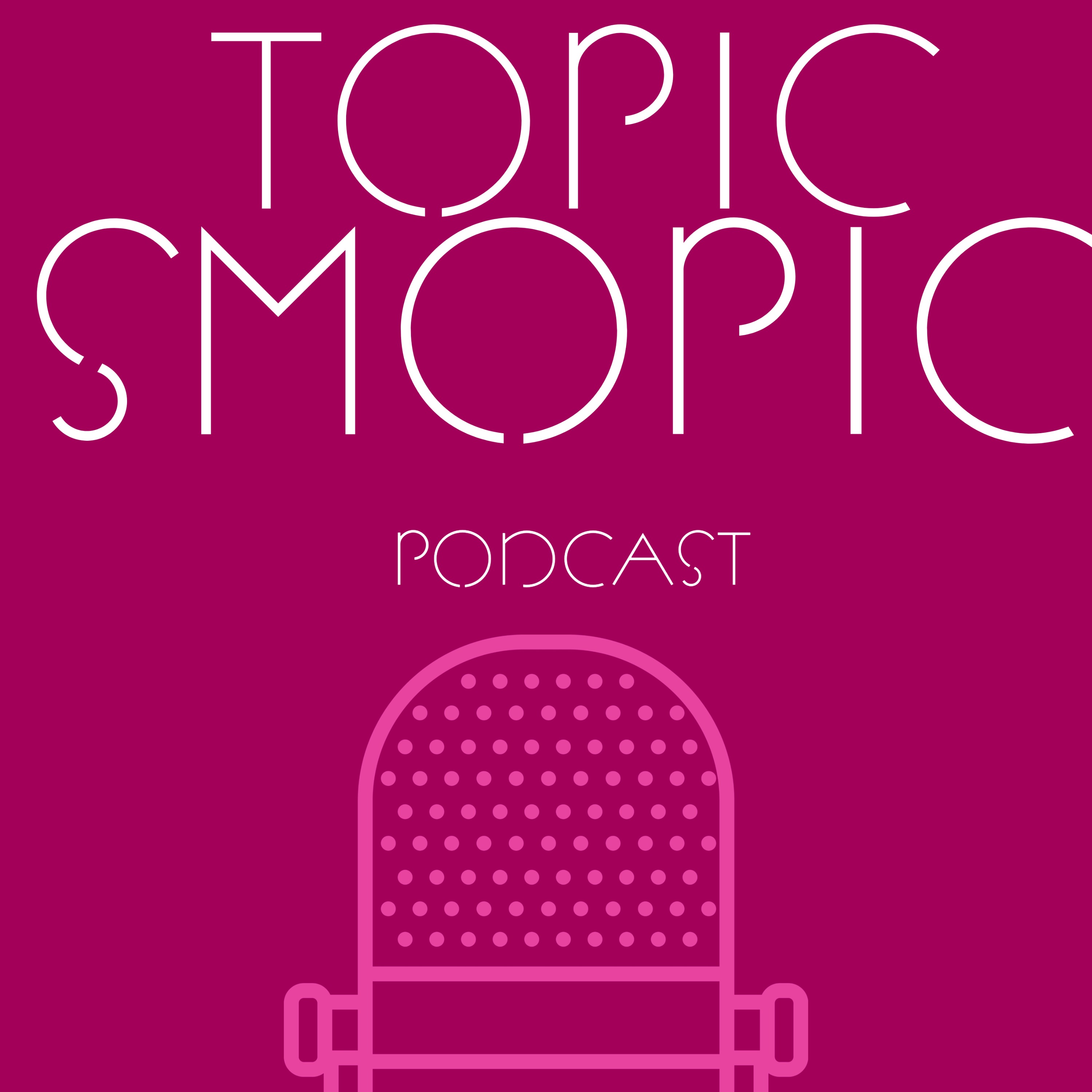 Topic Smopic Podcast