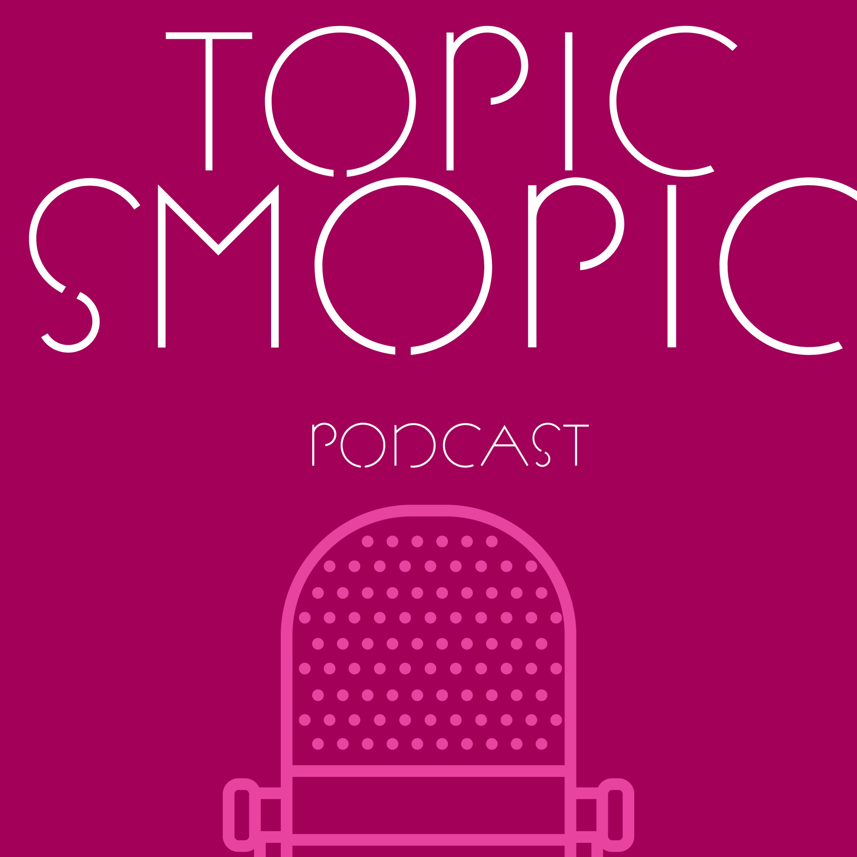 Topic Smopic Podcast
