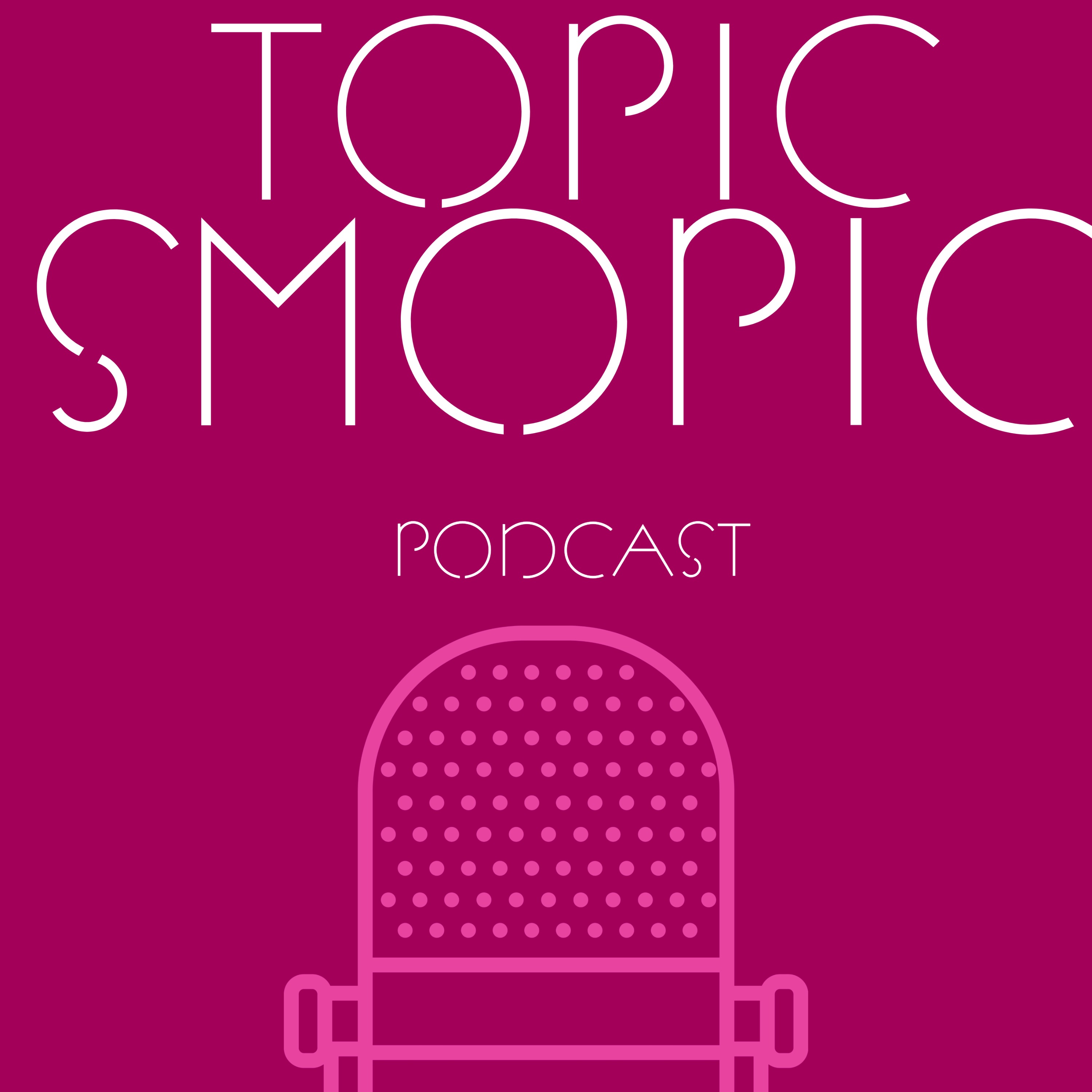 Topic Smopic Podcast