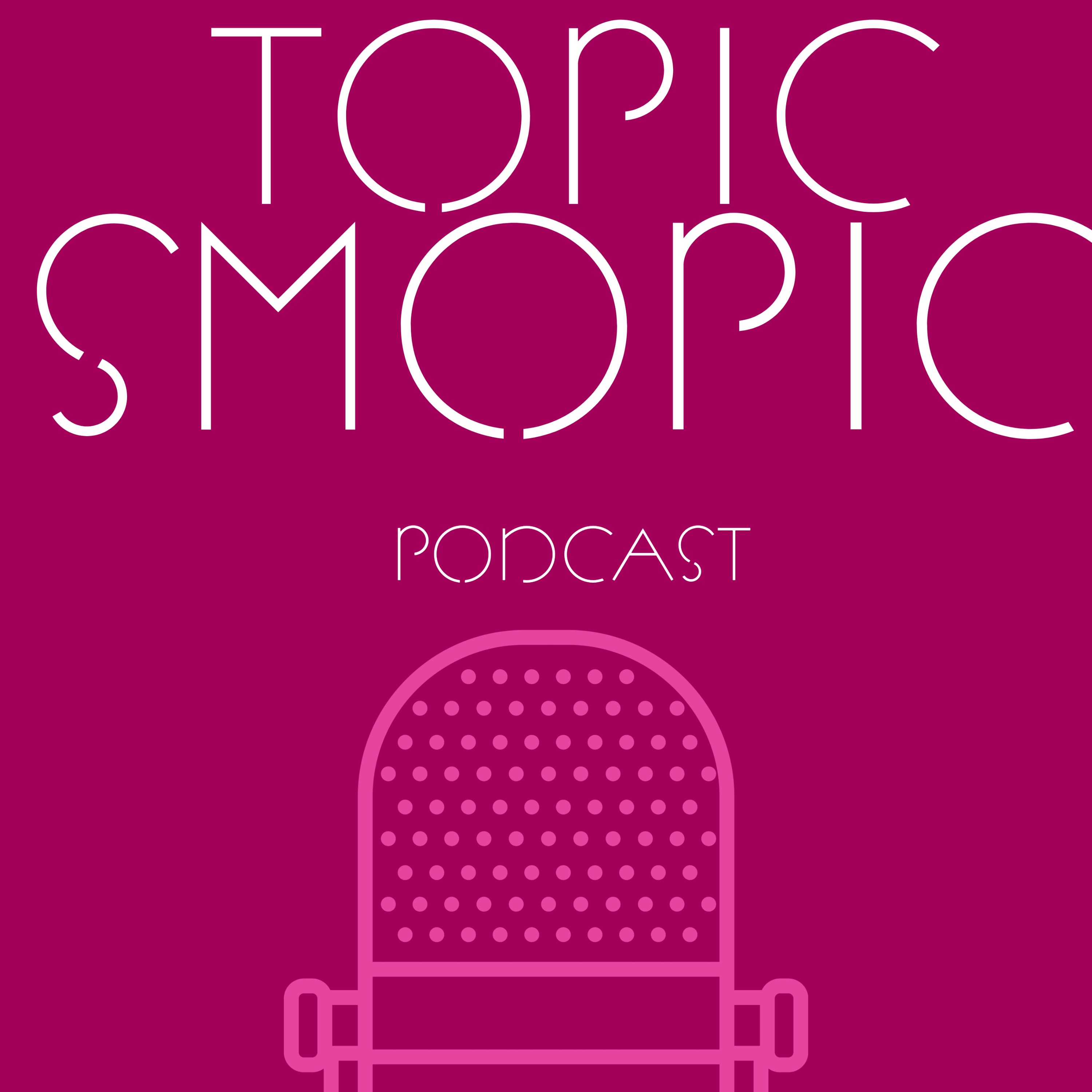 Topic Smopic Podcast