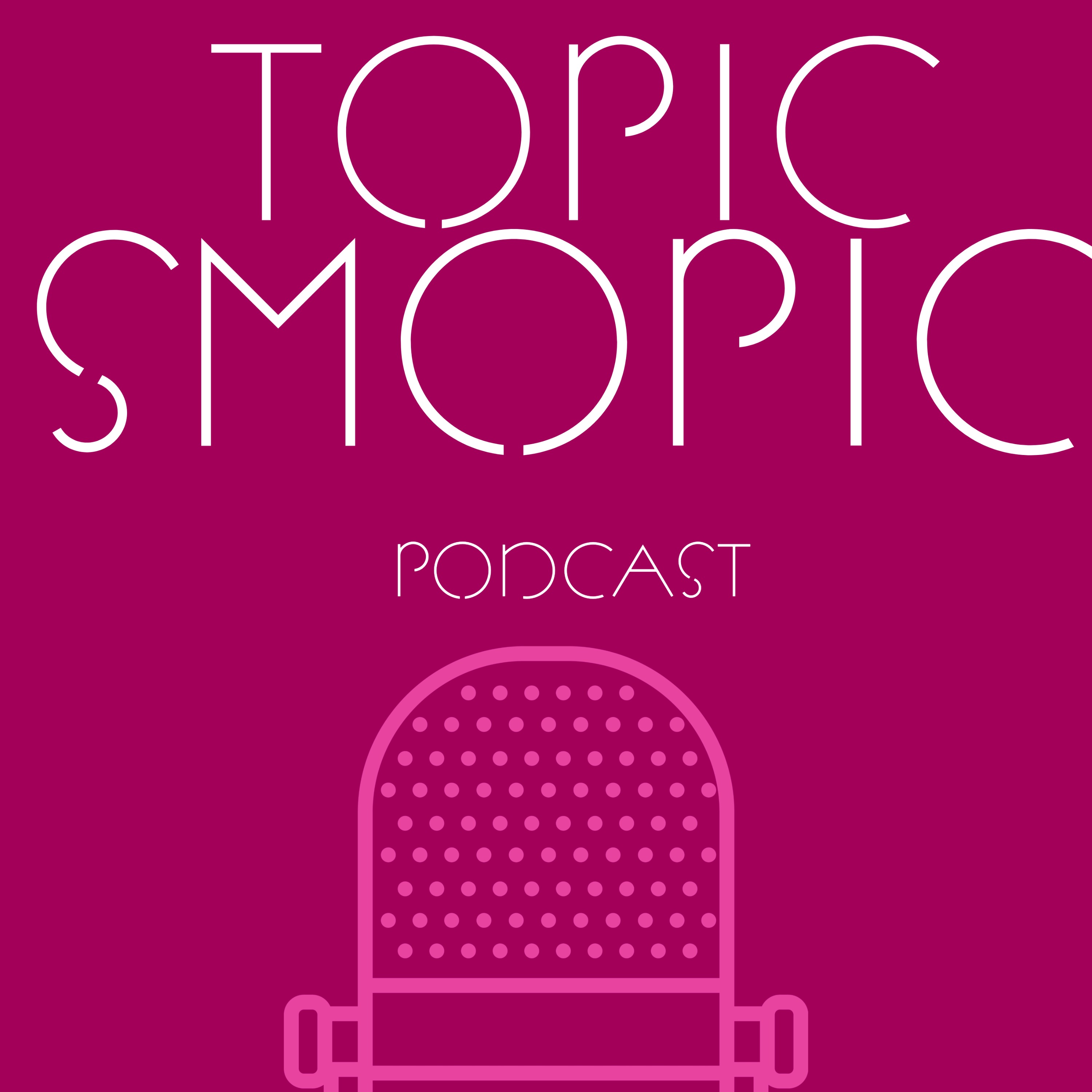 Topic Smopic Podcast