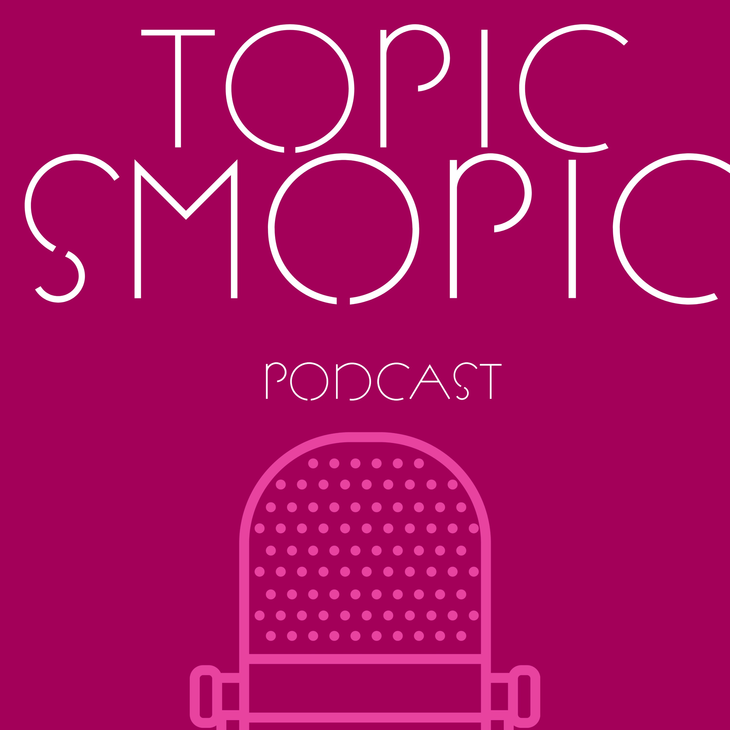 Topic Smopic Podcast