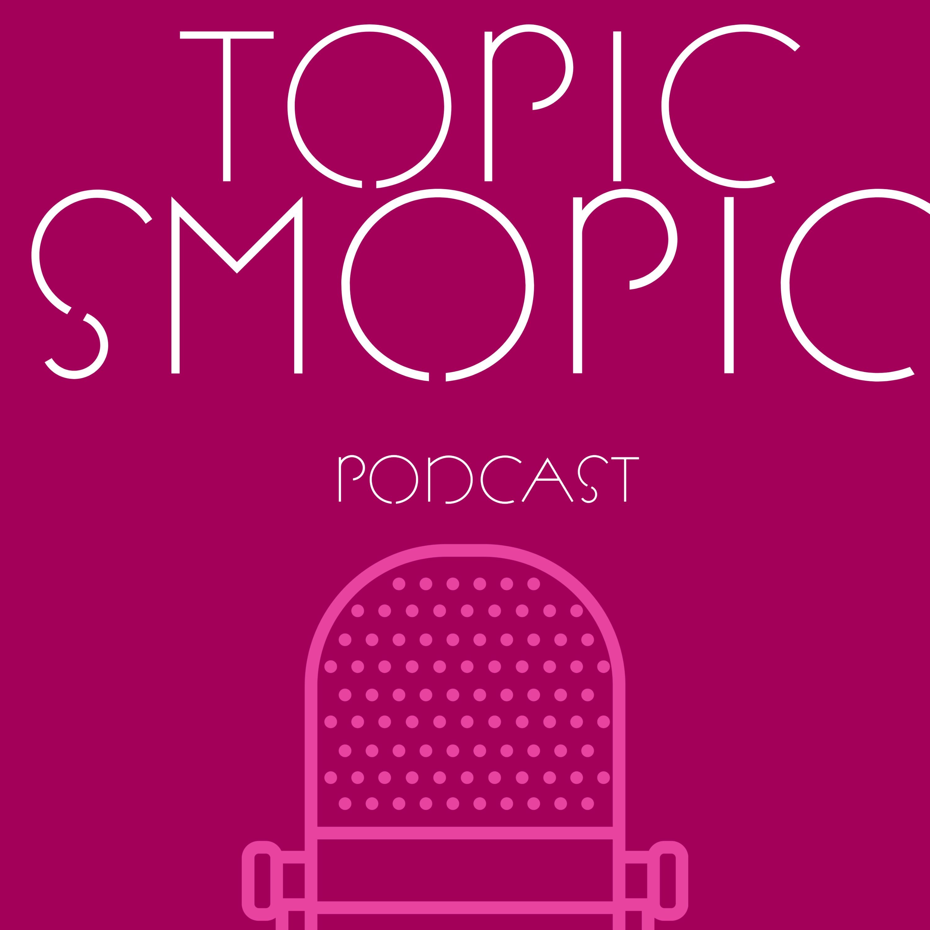 Topic Smopic Podcast