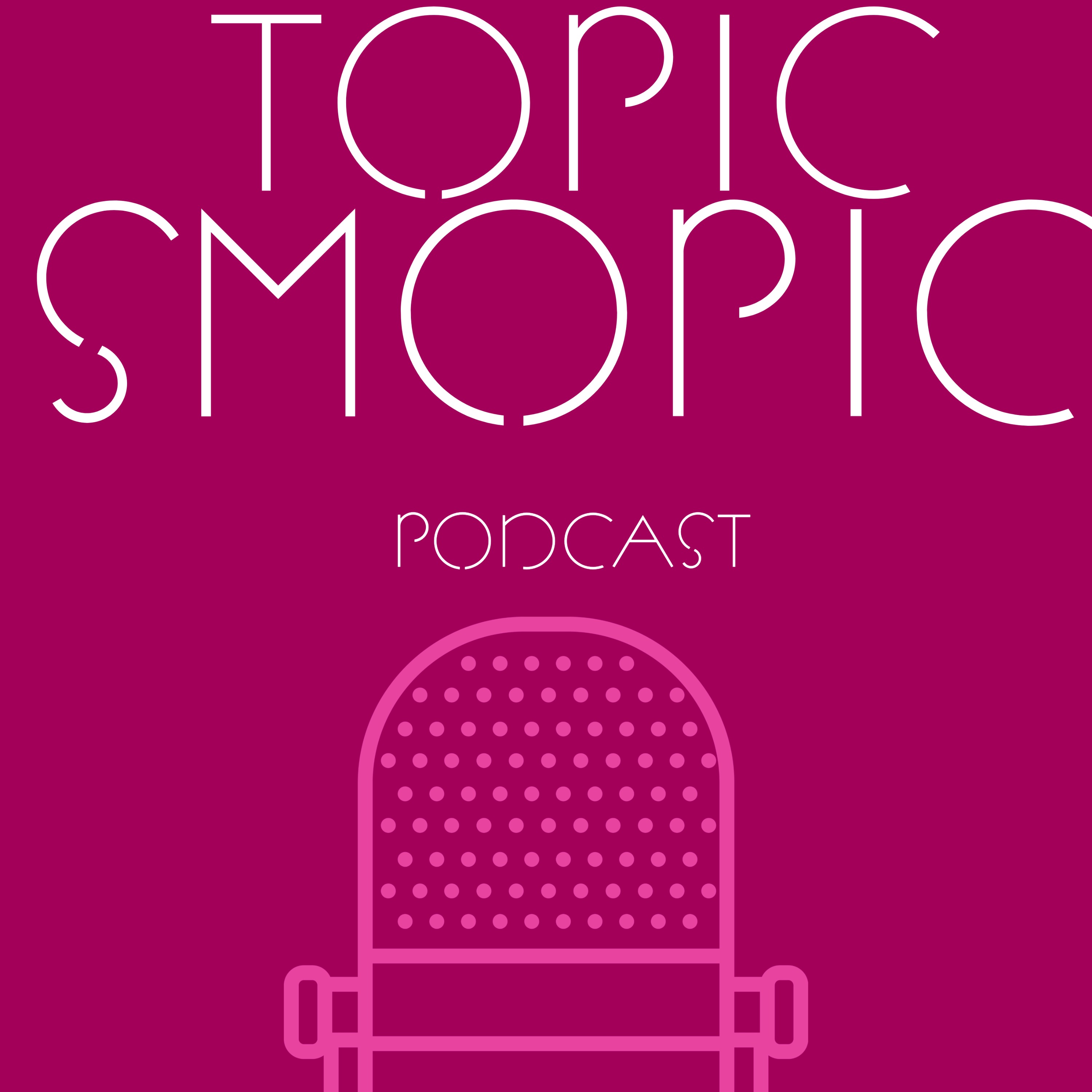 Topic Smopic Podcast