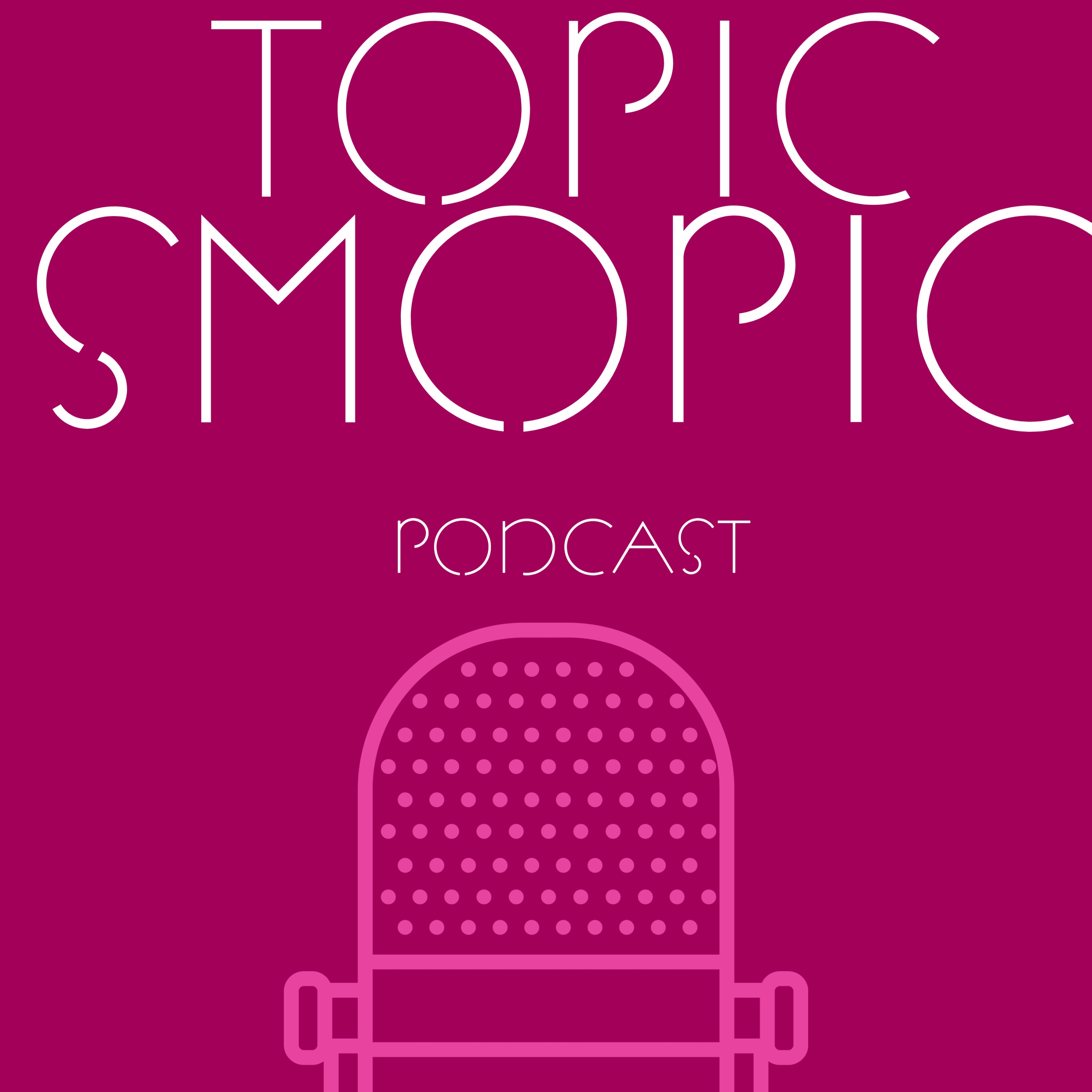 Topic Smopic Podcast