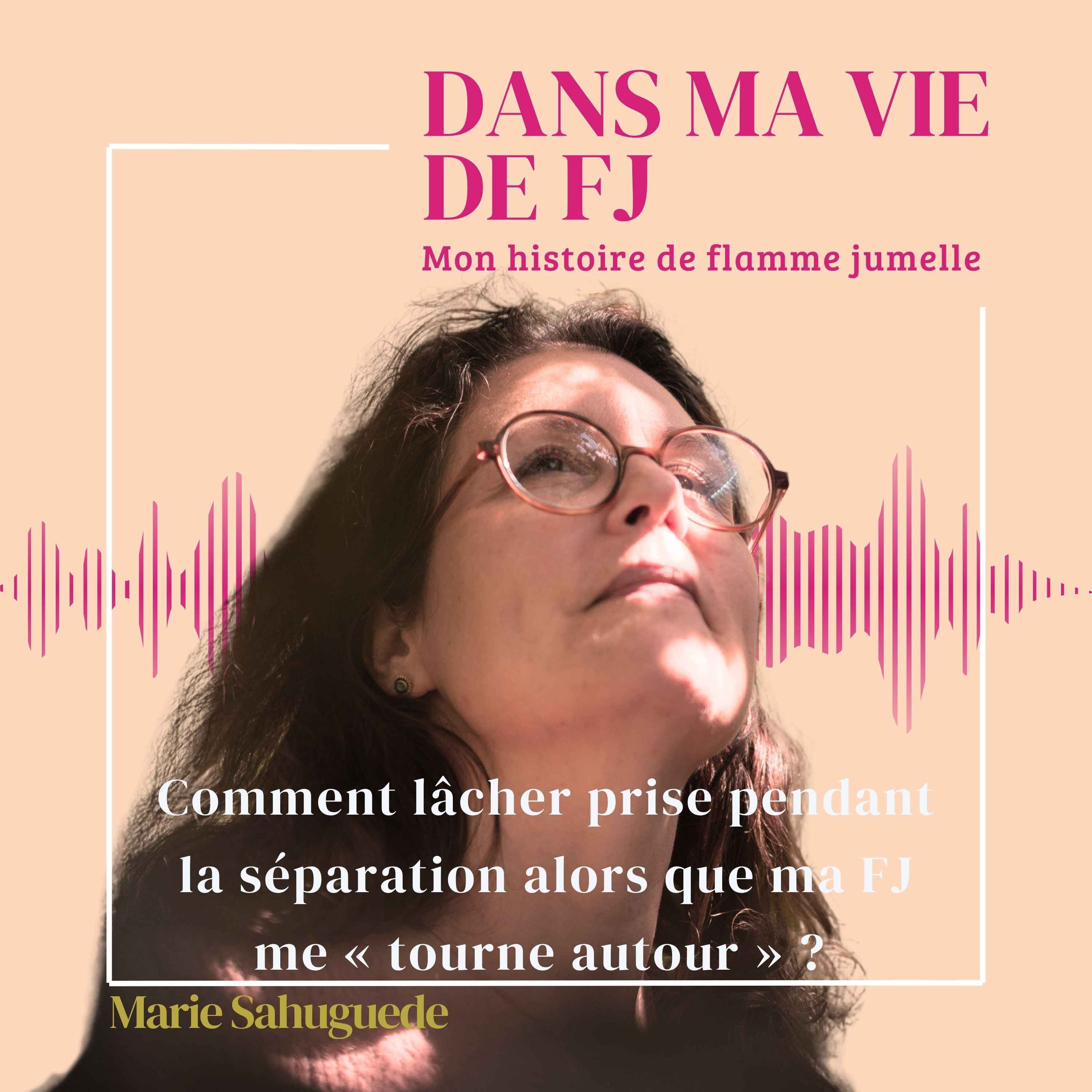 Comment lâcher prise pendant la séparation alors que ma FJ me « tourne autour » ?