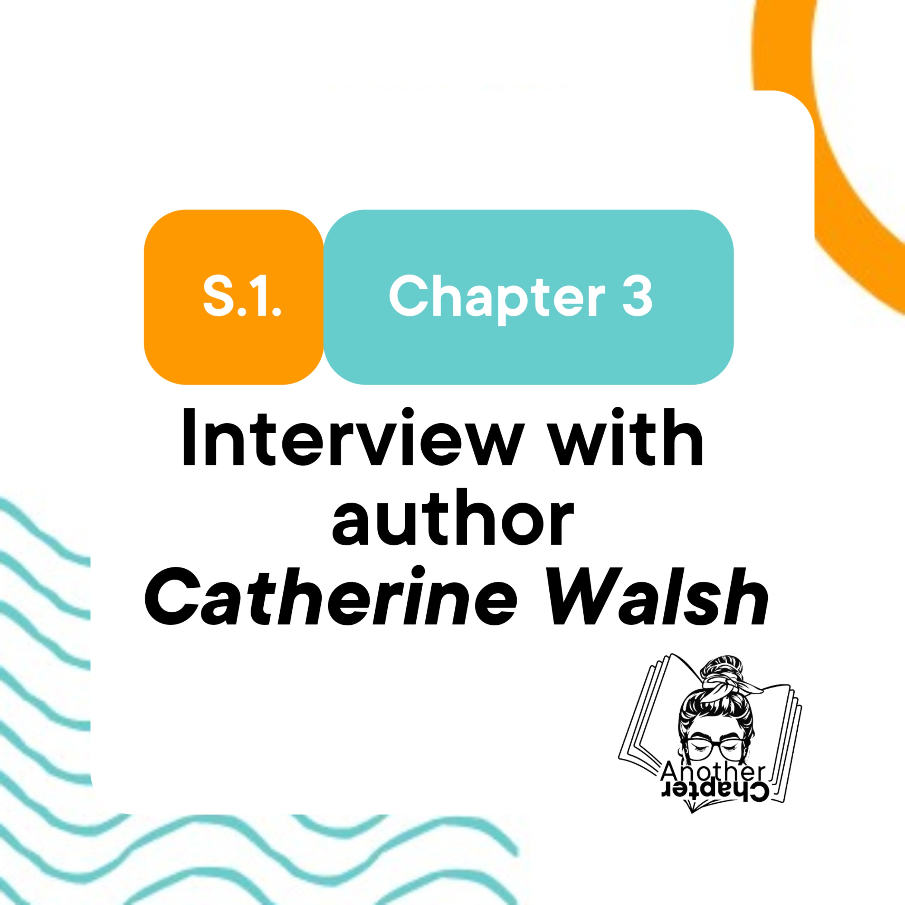 Chapter Three - Interview with author Catherine Walsh