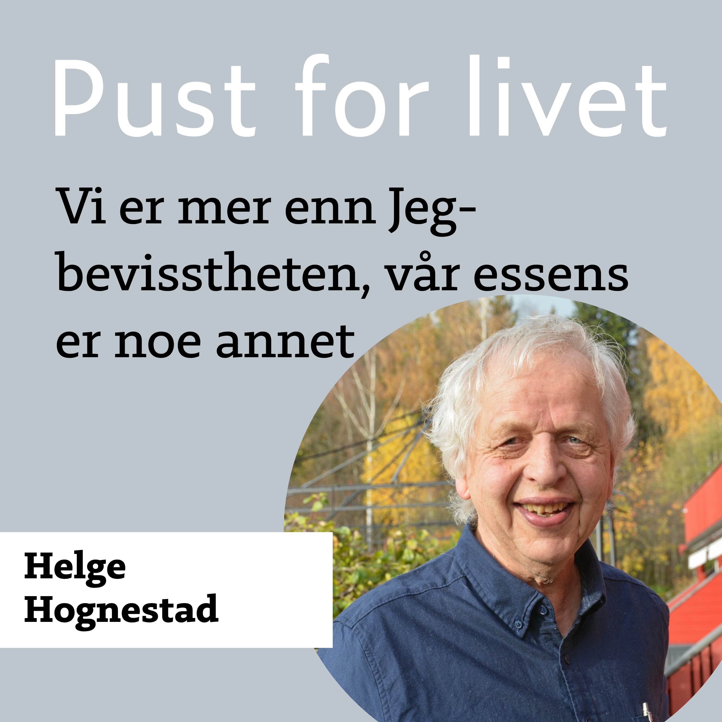 Reprise. Helge Hognestad. Vi er mer enn Jeg- bevisstheten, vår essens er noe annet.