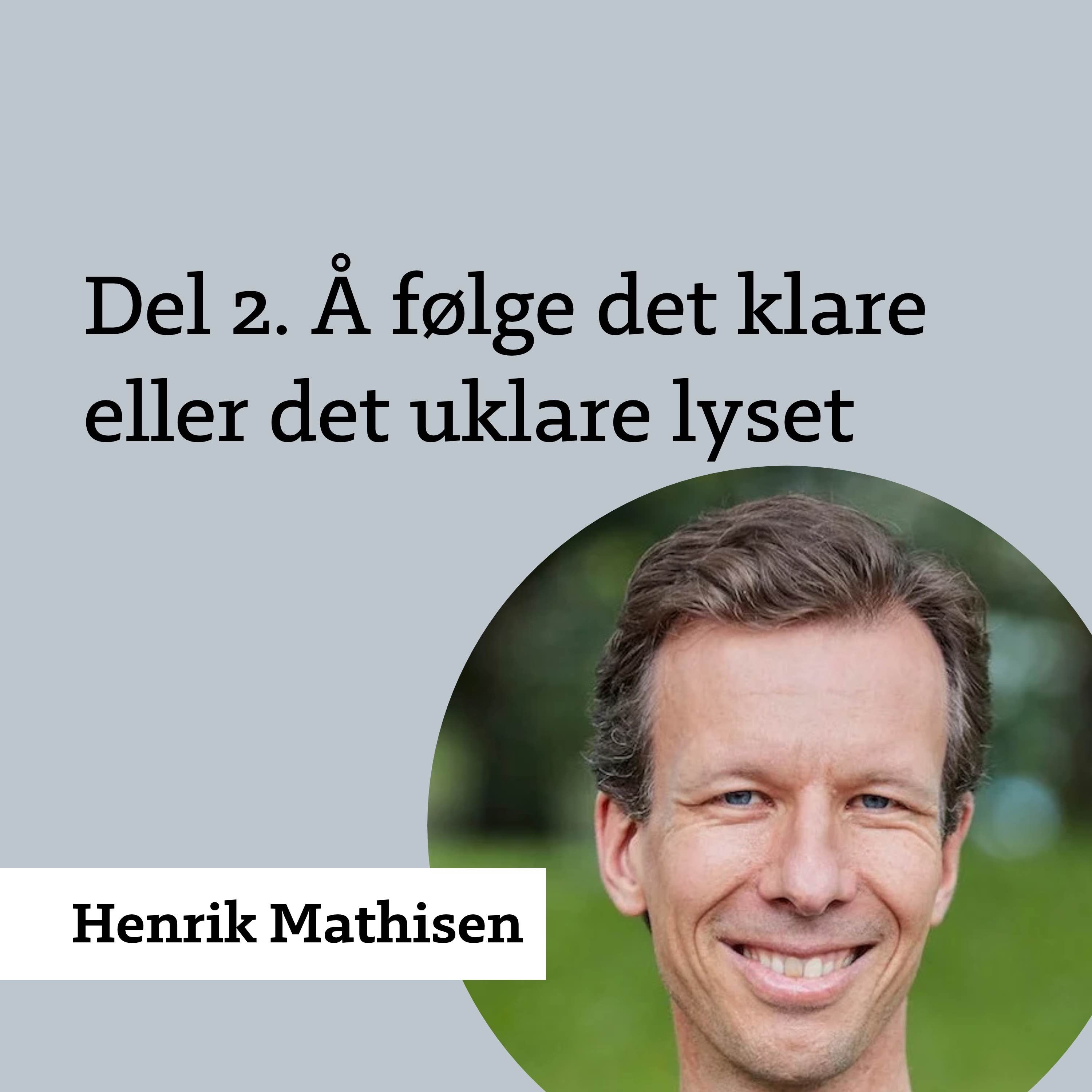 Henrik Mathisen. Del 2. Å følge det klare eller det uklare lyset