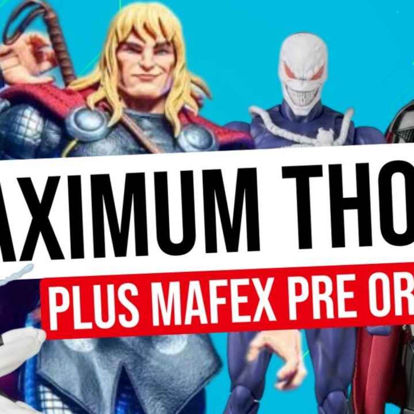 Marvel Legends Maximum Thor Breakdown + Mafex Pre-Orders episode artwork