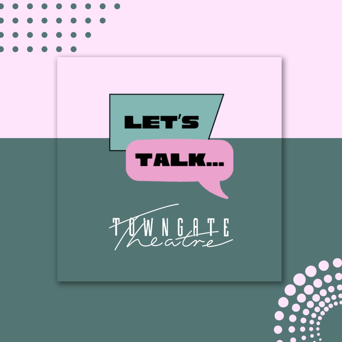 Let's Talk... Towngate Theatre